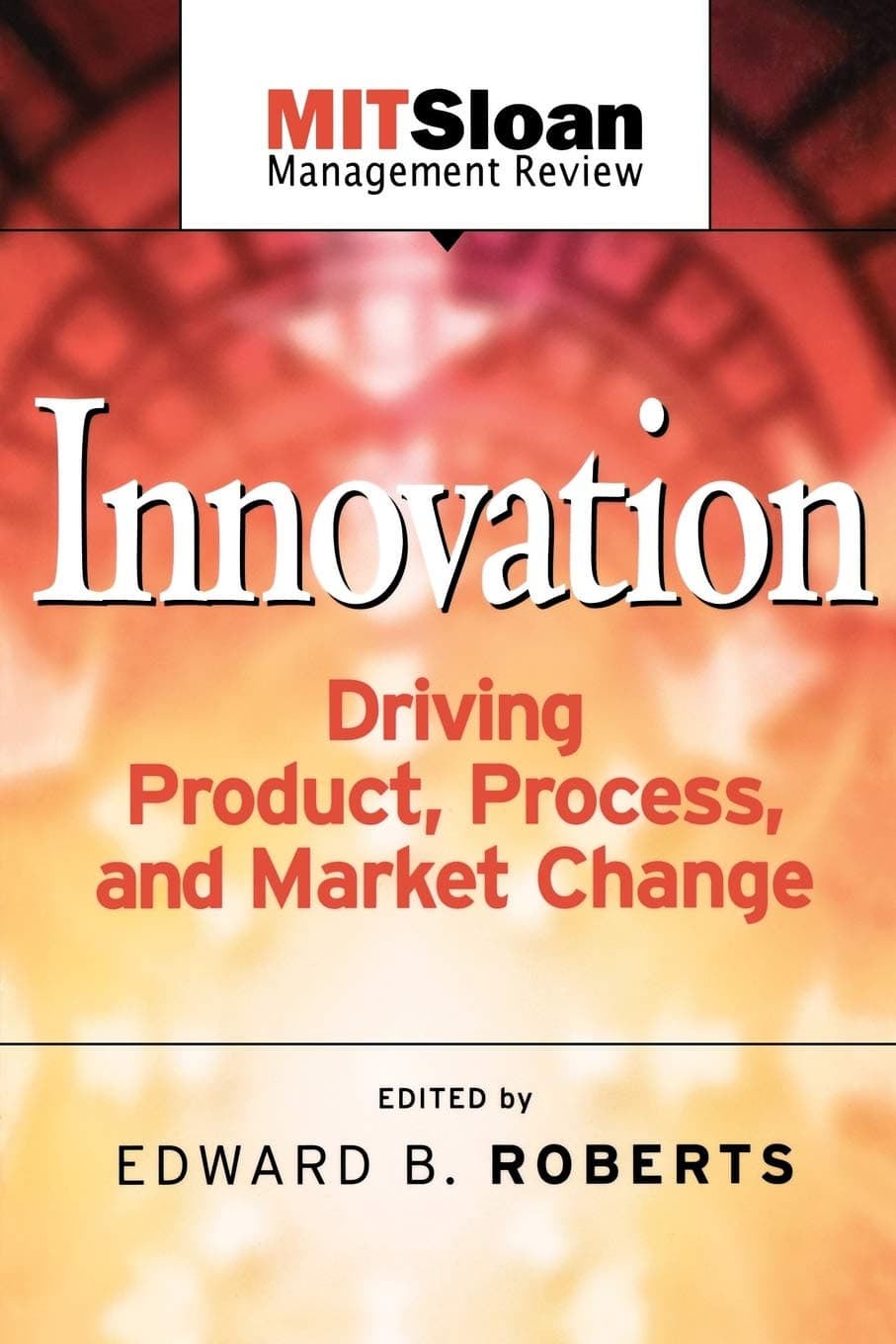 Innovation: Driving Product, Process, and Market Change Paperback – Import, 12 June 2002
