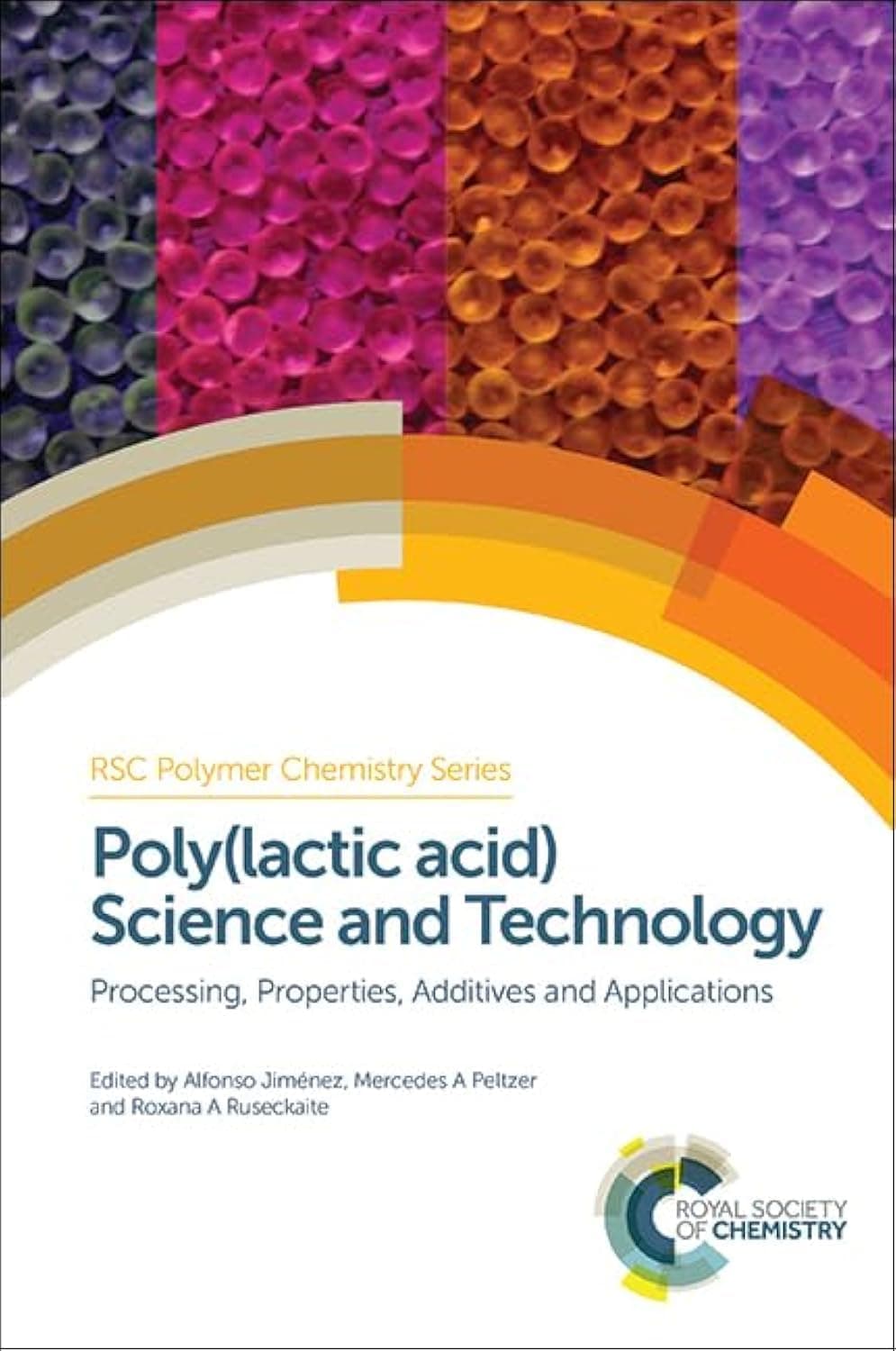 Poly(lactic acid) Science and Technology: Processing, Properties, Additives and Applications (Polymer Chemistry Series, Volume 12) 1st Edition