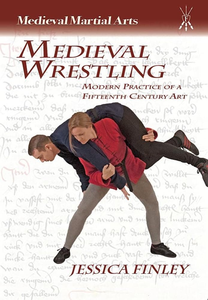Medieval Wrestling: Modern Practice of a 15th-Century Art (Medieval Martial Arts) Paperback – July 30, 2014