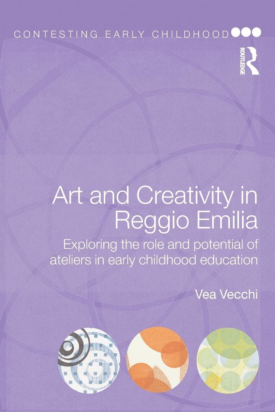 Art and Creativity in Reggio Emilia: Exploring the Role and Potential of Ateliers in Early Childhood Education (Contesting Early Childhood)