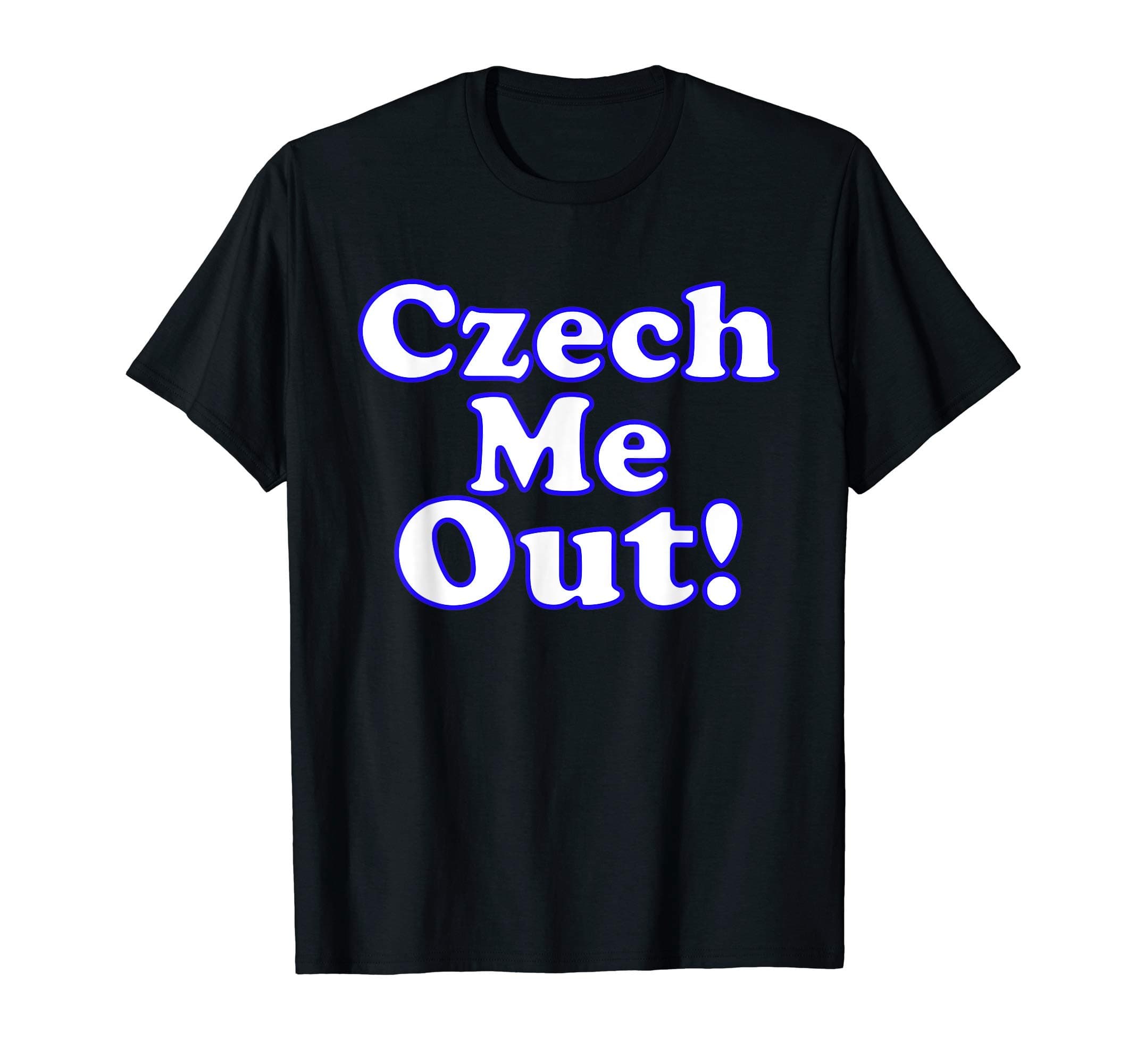 Czech Pride Gifts!Czech Me Out Funny Czech Flag Pride Sarcastic Gift T-ShirtOEKO-TEX STANDARD 100