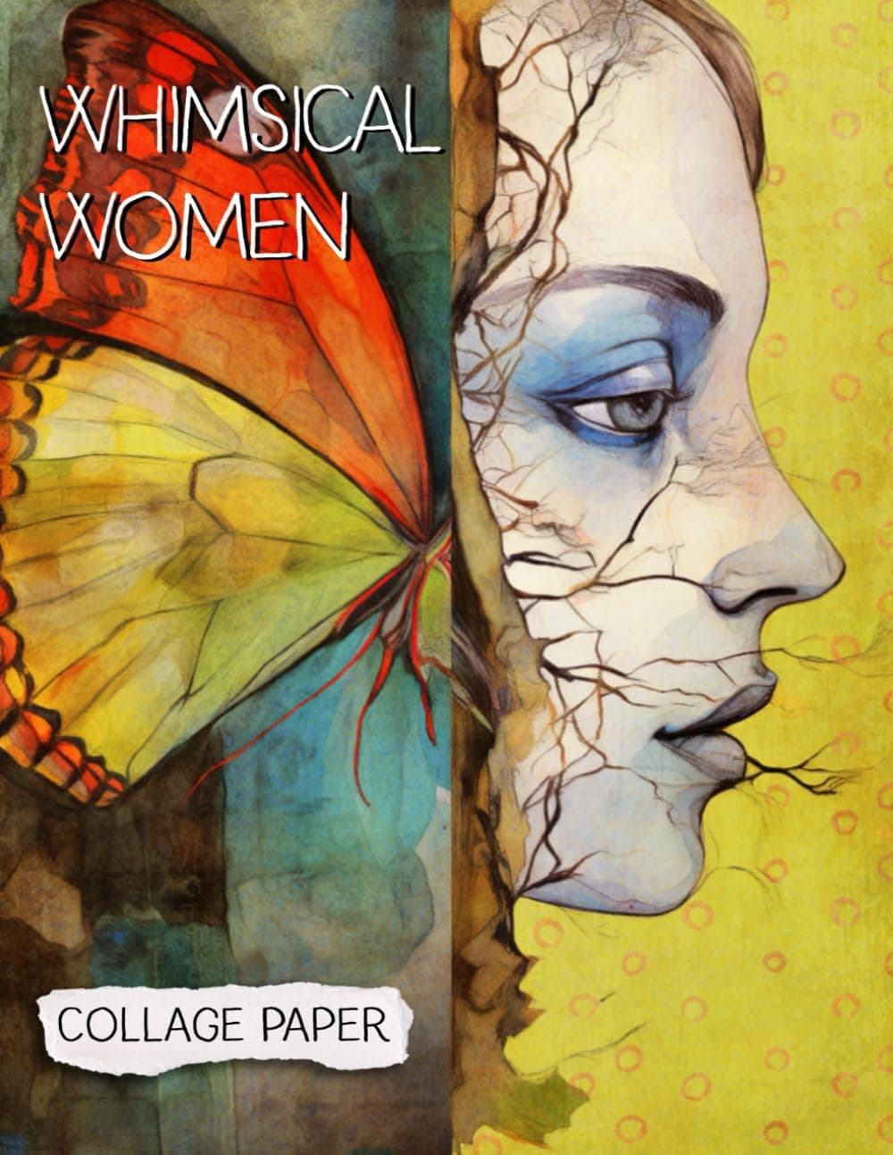 Whimsical Women Collage Paper: 25 Beautiful Unique Sheets For Collage, Mixed-Media Art, Journaling, Scrapbooking and More (Whimsical Art)