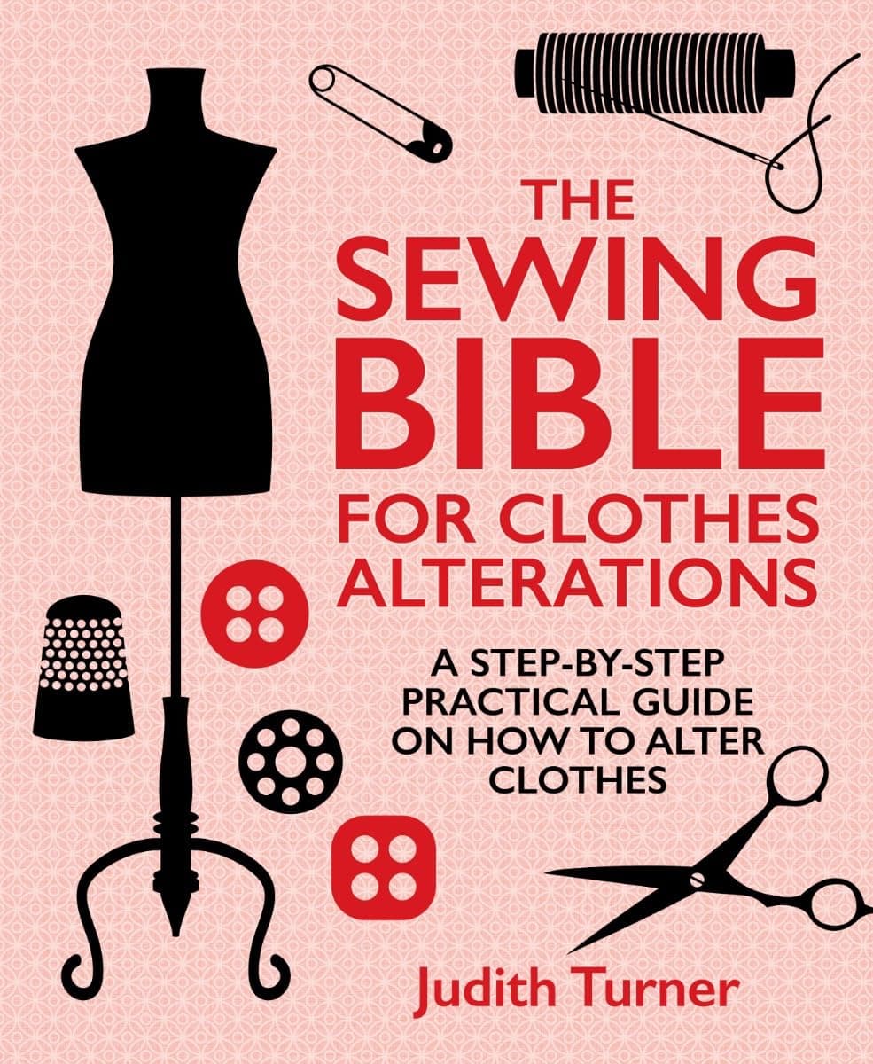 The Sewing Bible for Clothes Alterations: A Step-by-step practical guide on how to alter clothes Hardcover – May 1, 2015