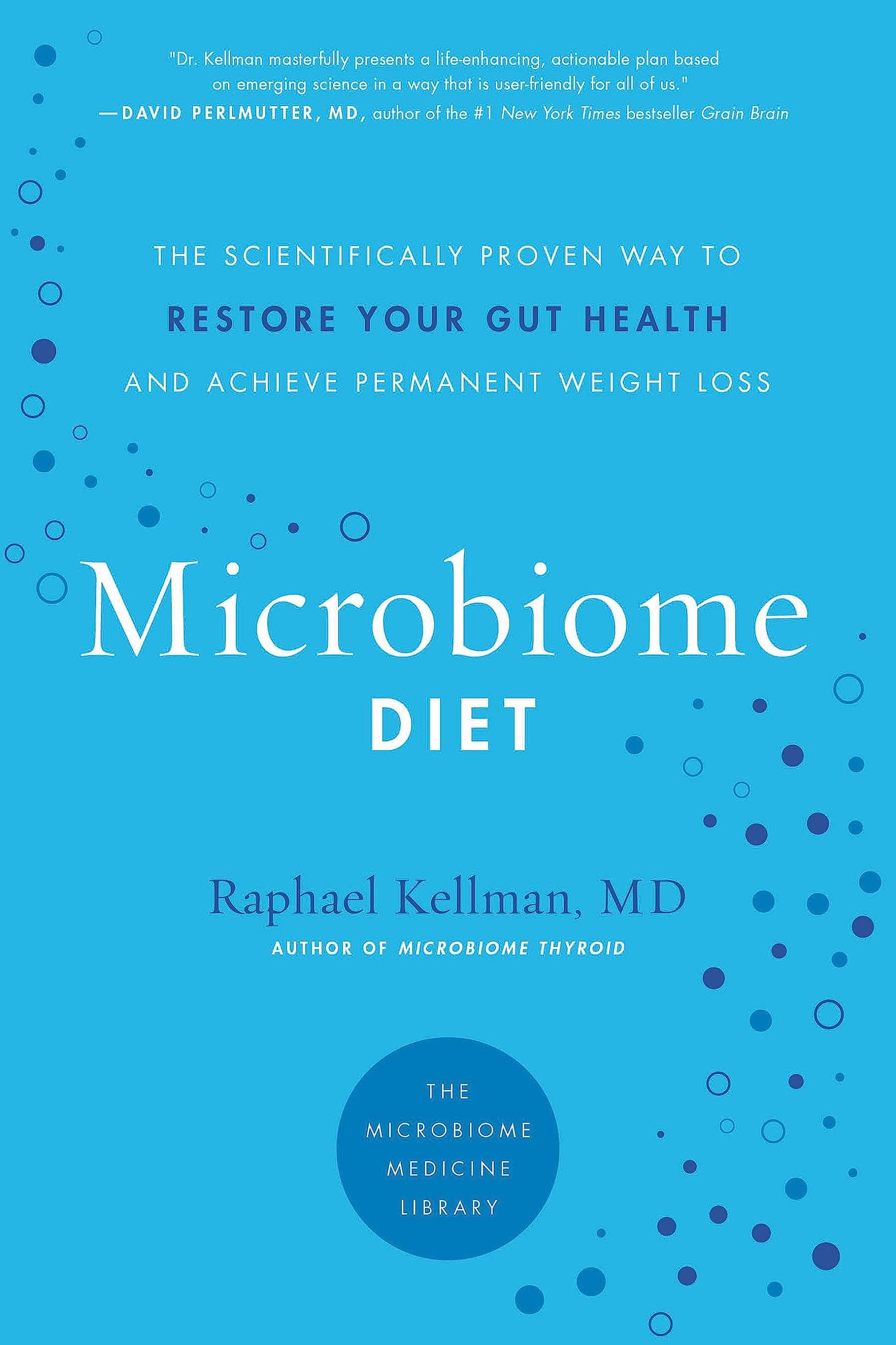 The Microbiome Diet: The Scientifically Proven Way to Restore Your Gut Health and Achieve Permanent Weight Loss (Microbiome Medicine Library)