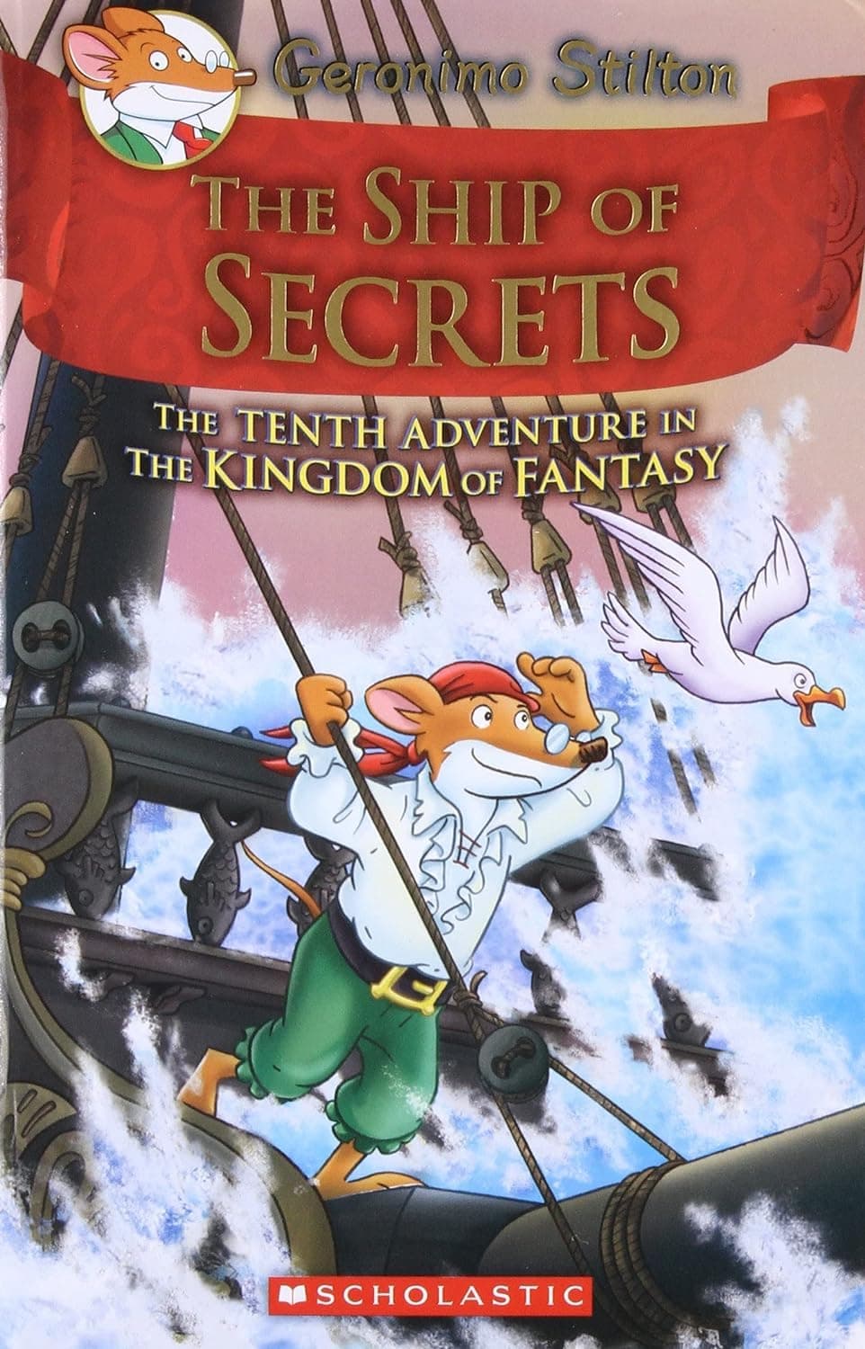GERONIMO STILTON AND THE KINGDOM OF FANTASY #10: THE SHIP OF SECRETS Hardcover – 15 July 2017