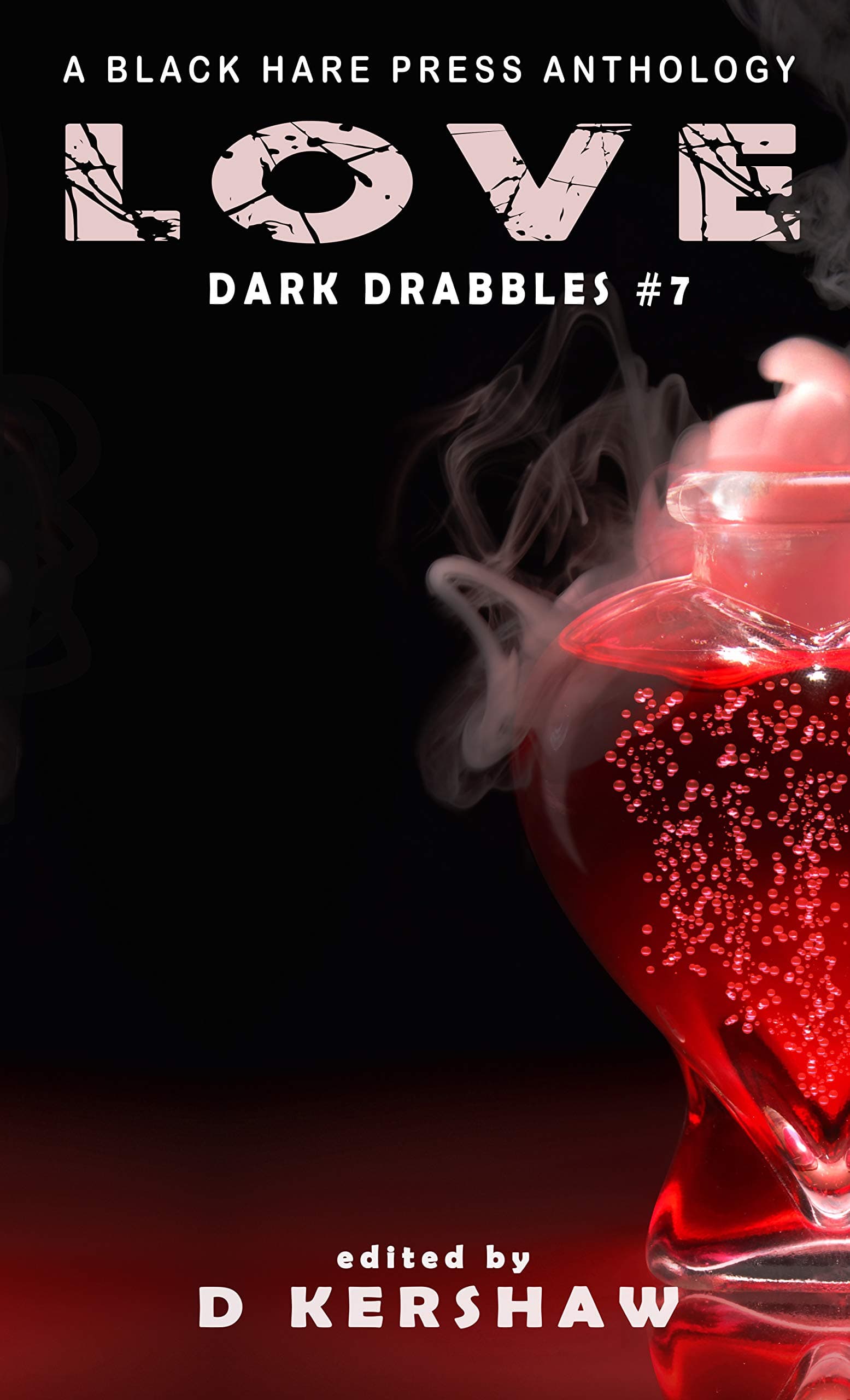 LOVE: A Dark Microfiction Anthology (Dark Drabbles Book 7)