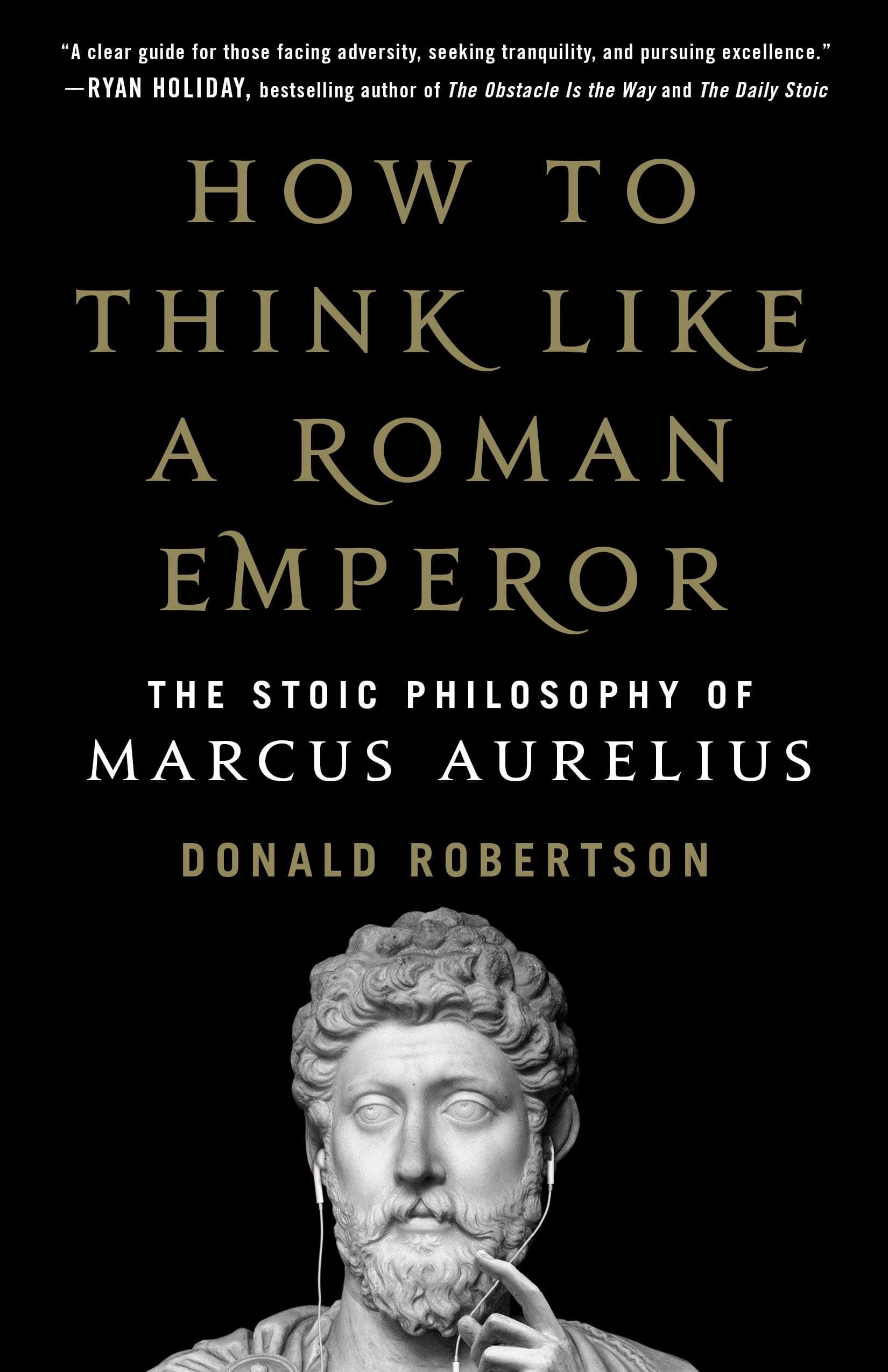 How to Think Like a Roman Emperor: The Stoic Philosophy of Marcus Aurelius Kindle Edition