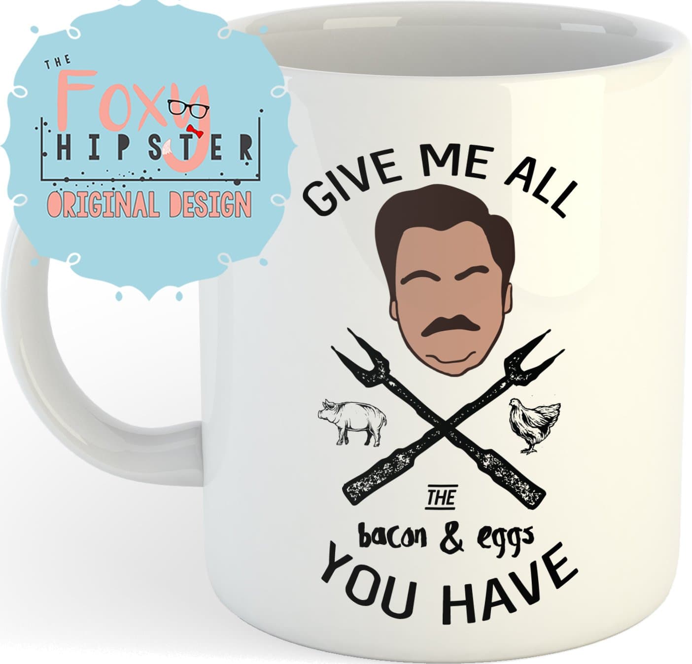 Ron Swanson Give Me All The Bacon And Eggs You Have 11 oz Coffee Mug