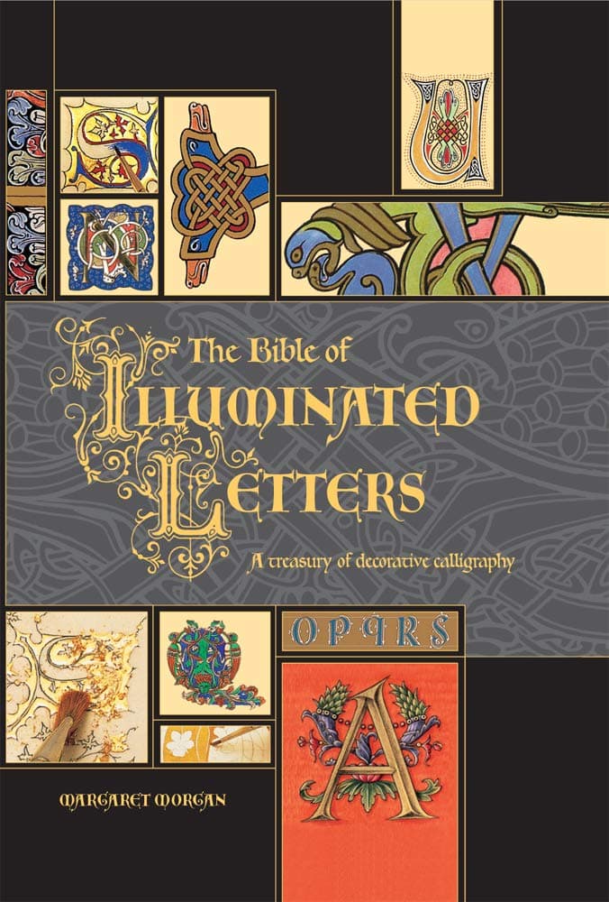 The Bible of Illuminated Letters: A Complete Guide to Decorative Calligraphy & Gilding (Quarto Book)
