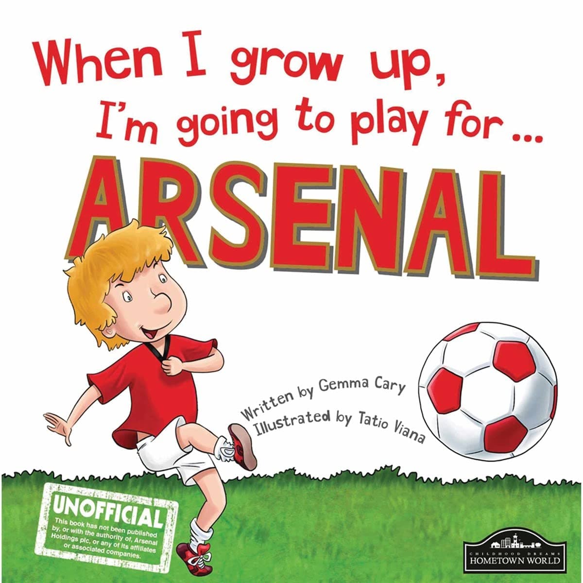 When I Grow Up, I'm Going to Play for Arsenal Hardcover – 25 July 2015