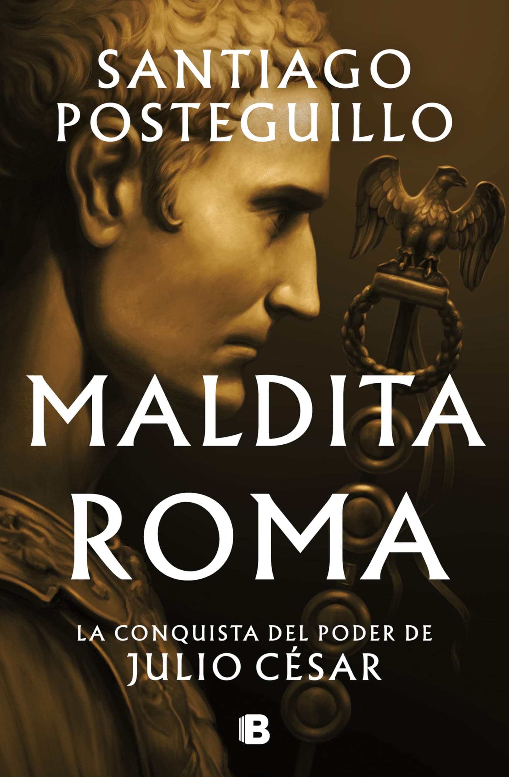 Maldita Roma: La conquista del poder de Julio César / Accursed Rome