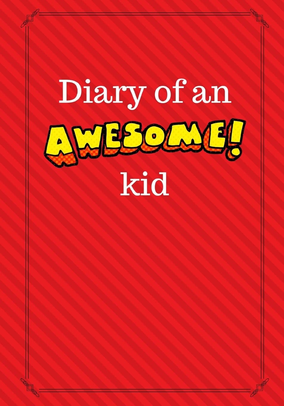 Diary of an Awesome Kid: Children's Creative Journal, 100 Pages, Candy Apple Red Pinstripes (Diary of an Awesome Kid Journals) Paperback – 7 Jun. 2017
