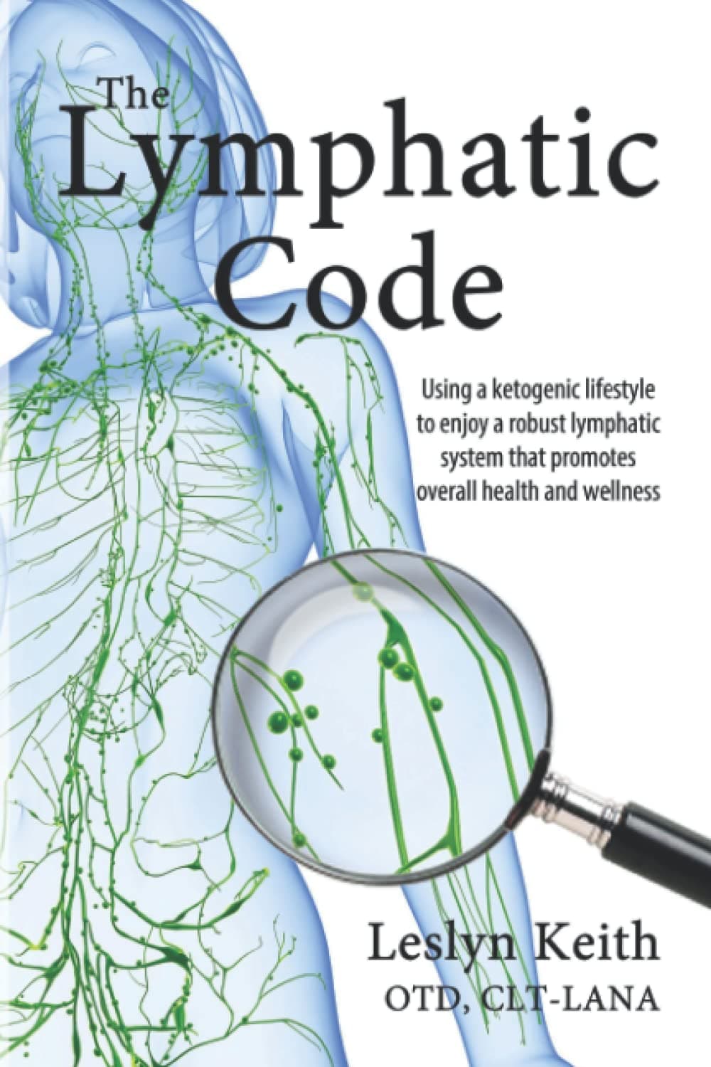 The Lymphatic Code: Using a Ketogenic Lifestyle to Enjoy a Robust Lymphatic System That Promotes Overall Health and Wellness Paperback – 23 Jan. 2022