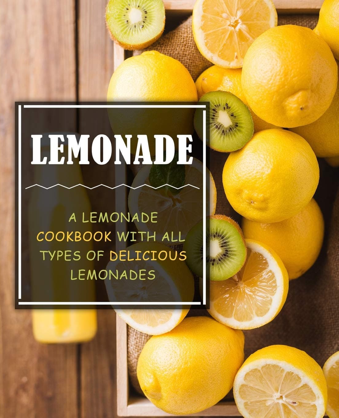 Lemonade: A Lemonade Cookbook with All Types of Delicious Le