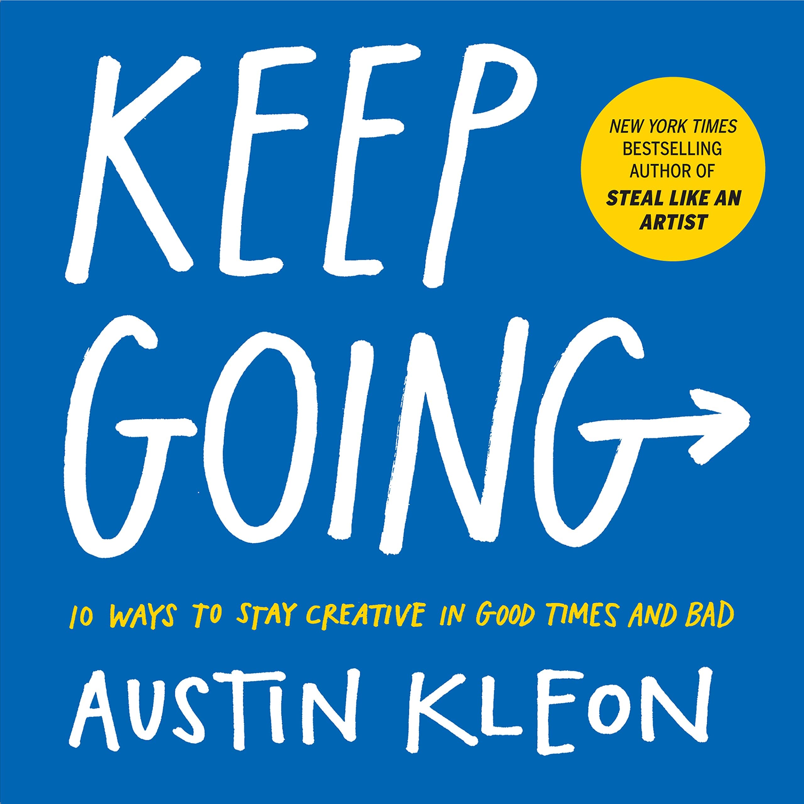 Keep Going: 10 Ways to Stay Creative in Good Times and Bad (Austin Kleon) Kindle Edition