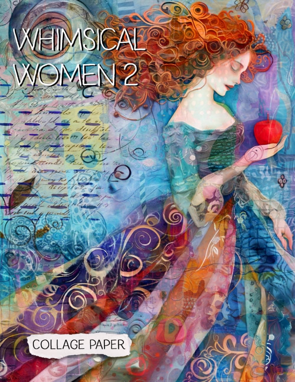 Whimsical Women 2 Collage Paper: 25 Colorful Quirky Creations For Collage, Mixed-Media Art, Journaling, Scrapbooking and More (Whimsical Art)