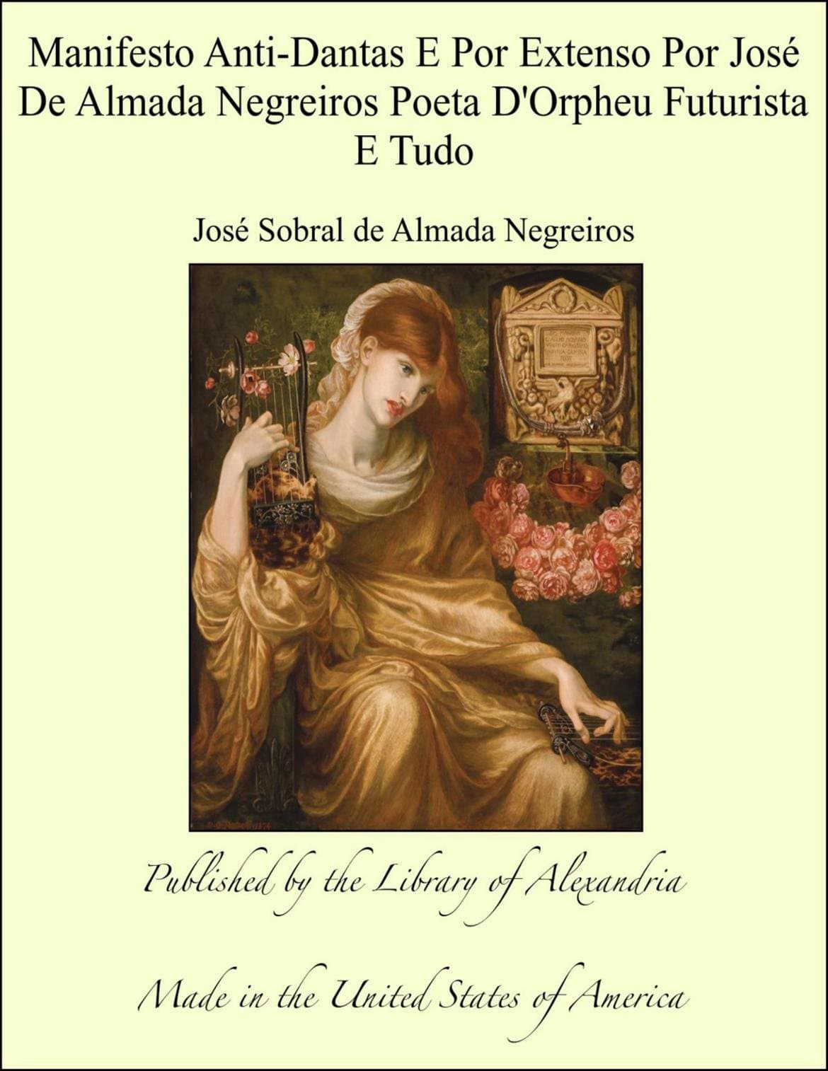 Manifesto Anti-Dantas E Por Extenso Por José De Almada Negreiros Poeta D'Orpheu Futurista E Tudo (Portuguese Edition)