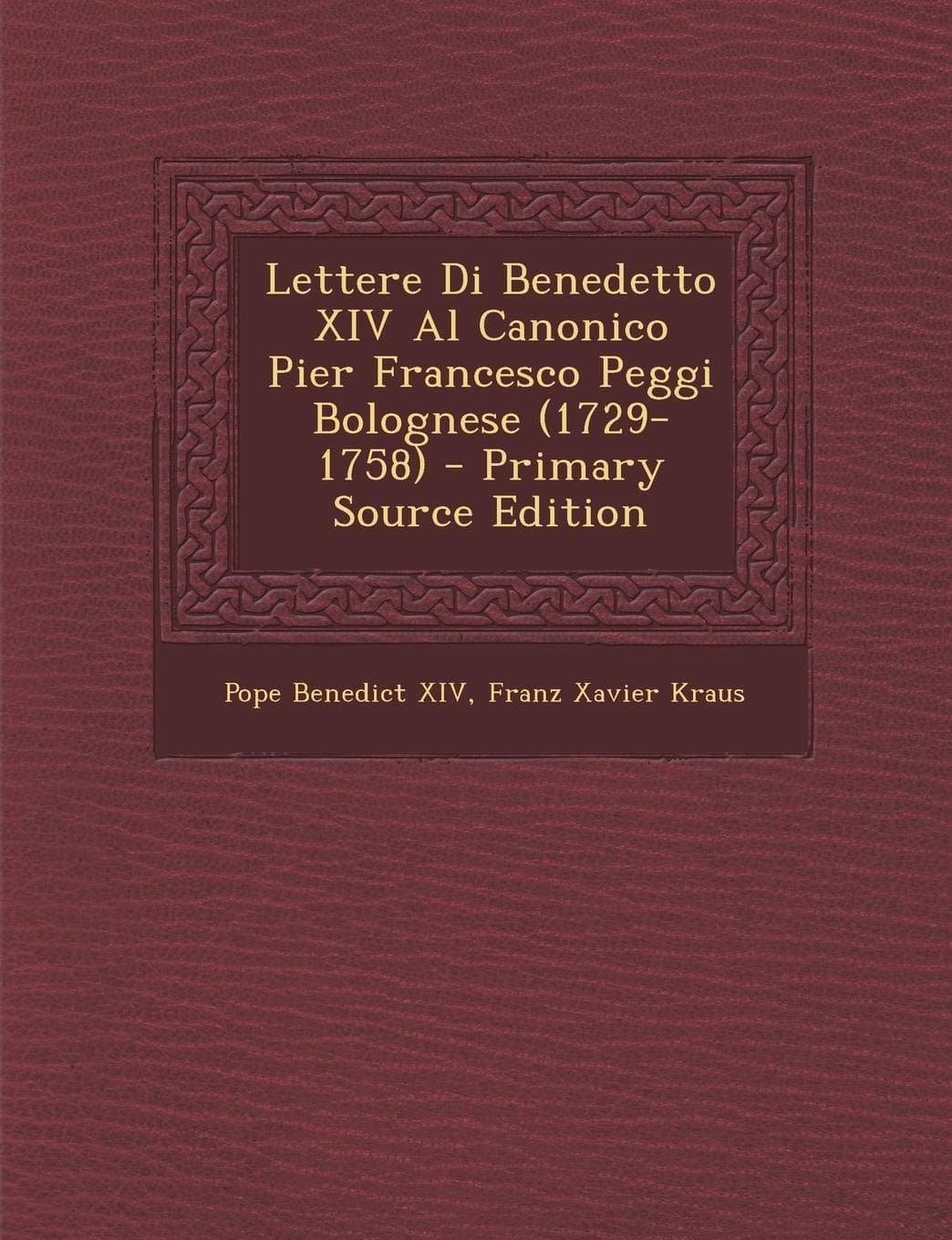 Lettere Di Benedetto XIV Al Canonico Pier Francesco Peggi Bolognese (1729-1758)