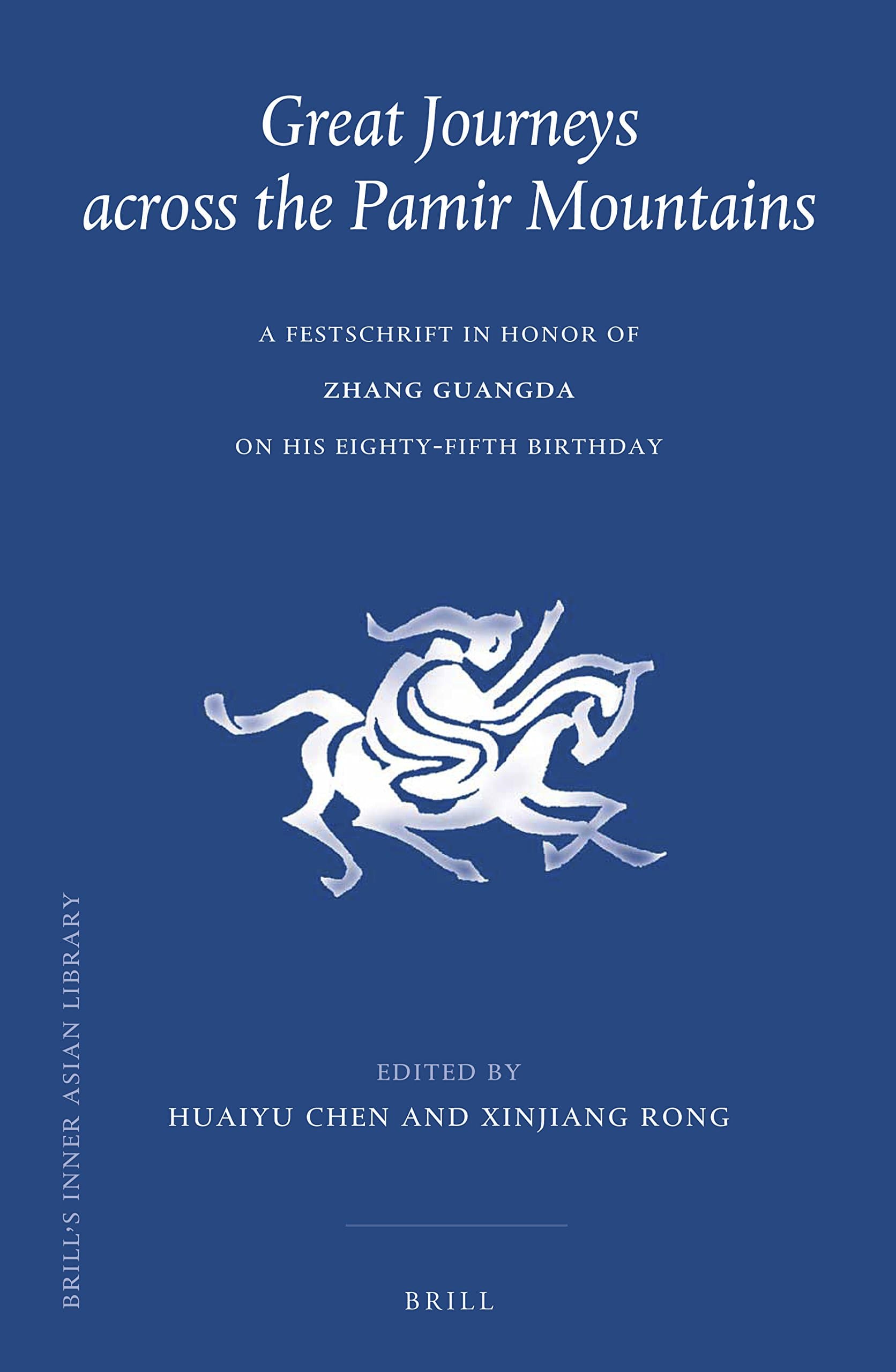 Great Journeys Across the Pamir Mountains: A Festschrift in Honor of Zhang Guangda on His Eighty-Fifth Birthday: 37 (Brill's Inner Asian Library, 37)