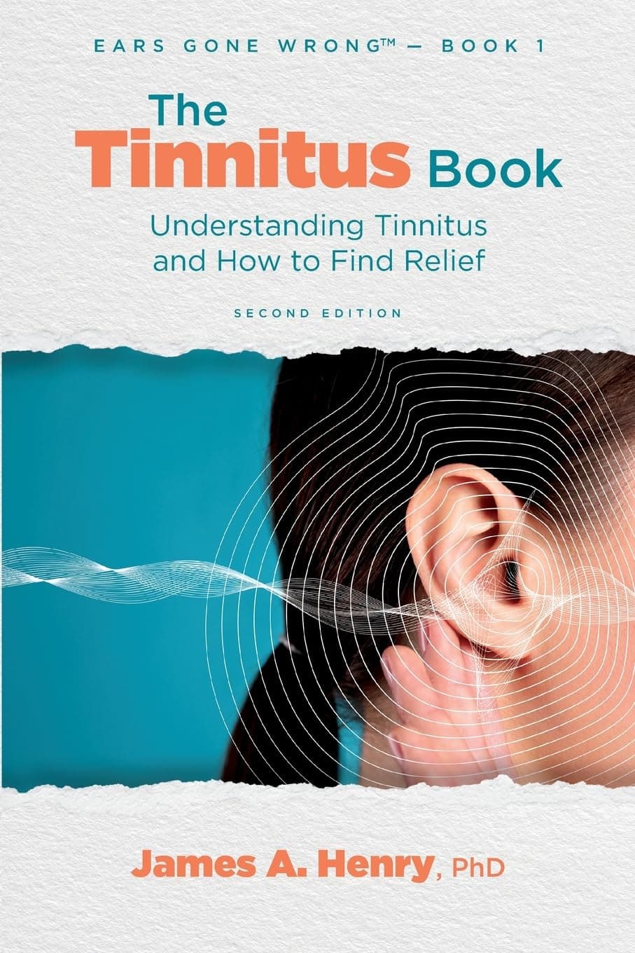 The Tinnitus Book: Understanding Tinnitus and How to Find Relief: 1 (Ears Gone Wrong(tm))