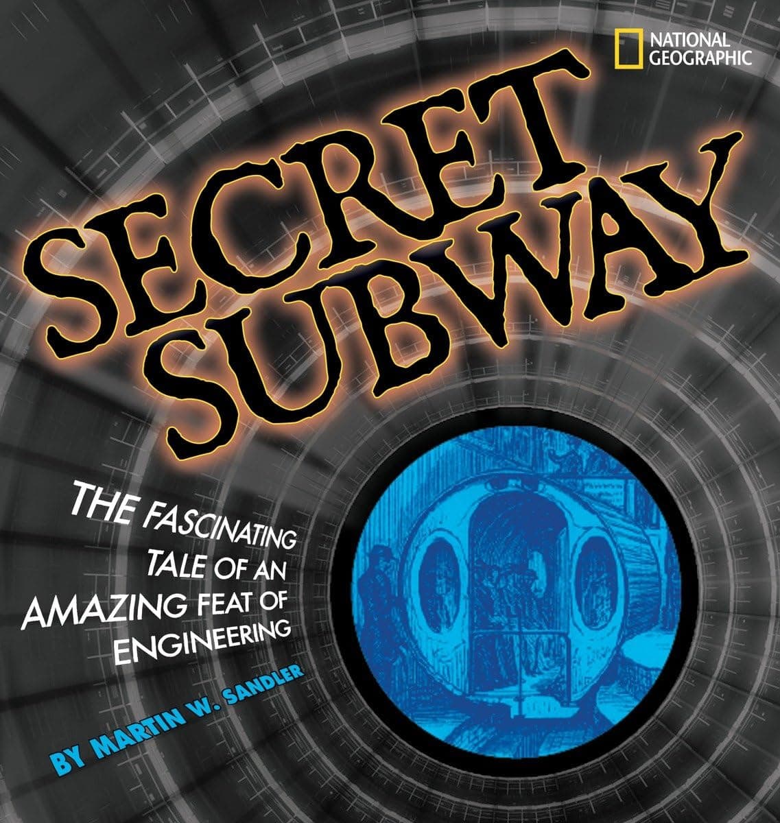 Secret Subway: The Fascinating Tale of an Amazing Feat of Engineering