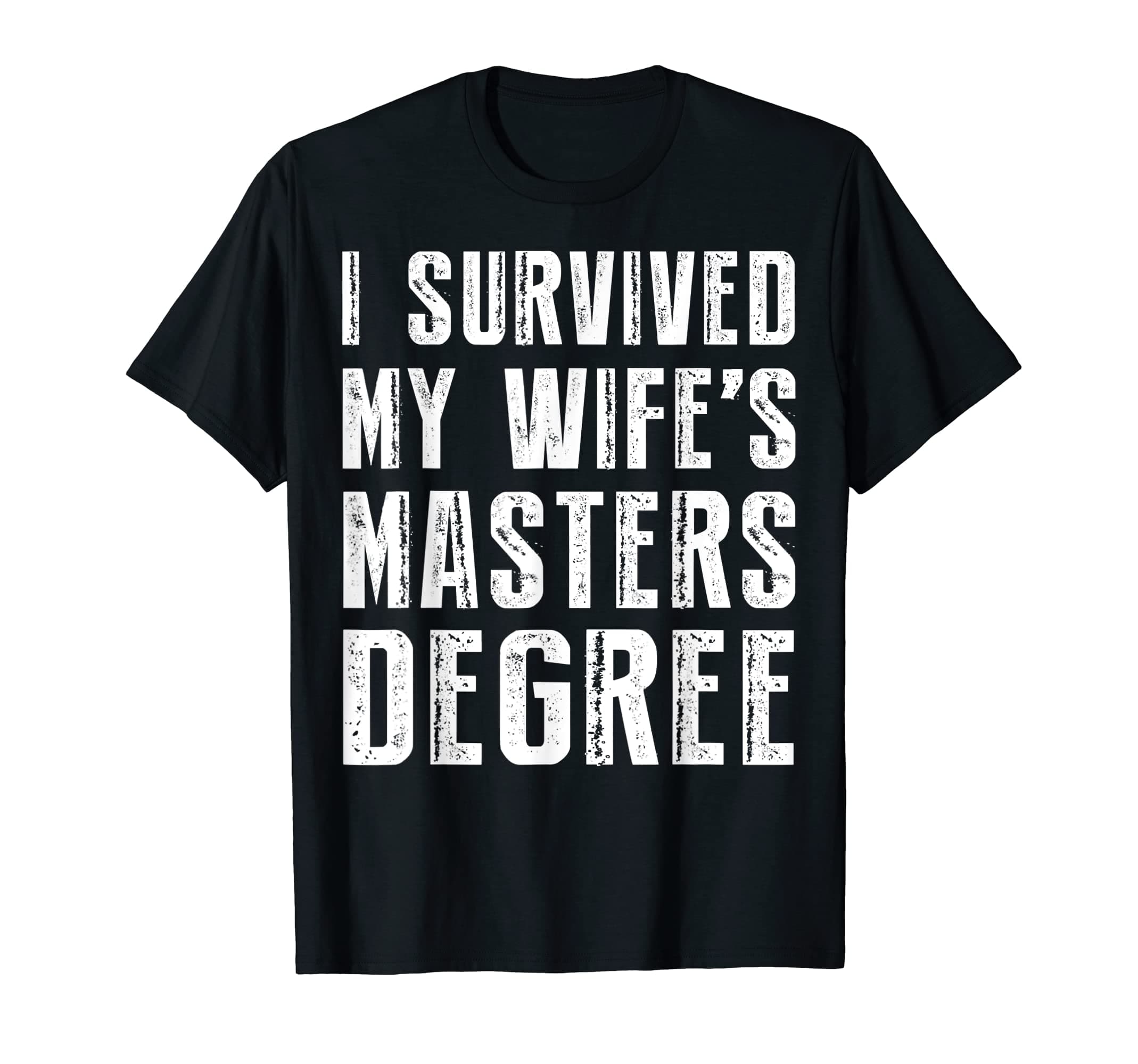 I Survived My Wife's Masters Degree Graduation Gifts Friends T-Shirt