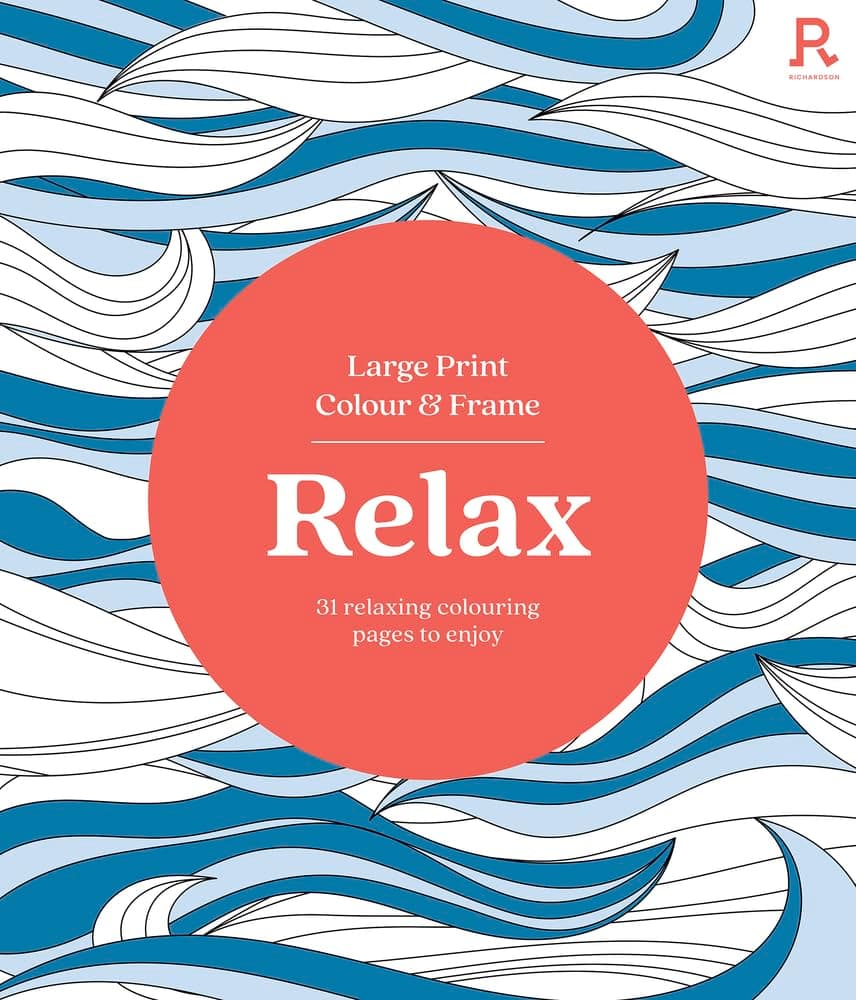Large Print Colour & Frame - Relax: 31 Relaxing Colouring Pages to Enjoy (Richardson Colouring Books)