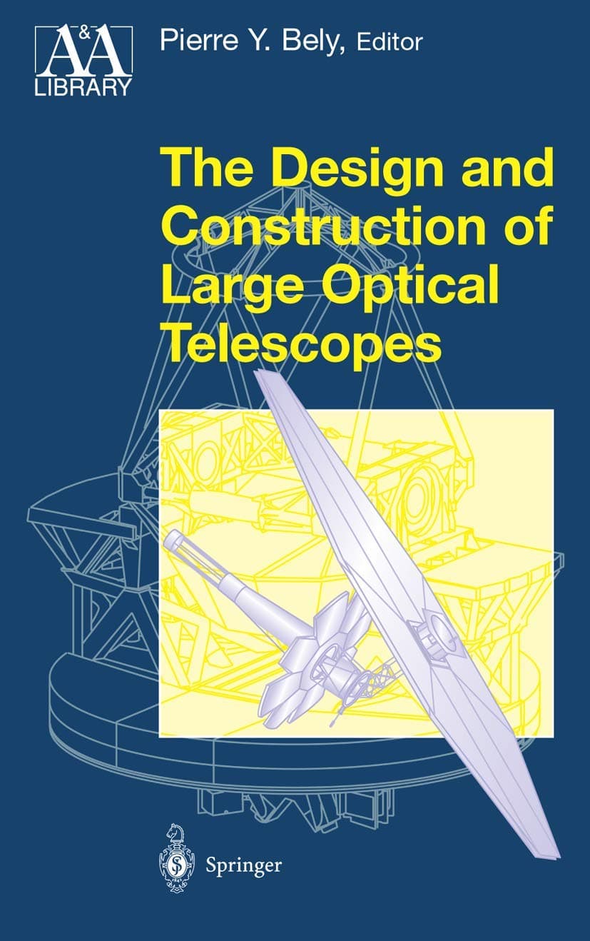 The Design and Construction of Large Optical Telescopes (Astronomy and Astrophysics Library) Paperback – Illustrated, 1 Dec. 2010