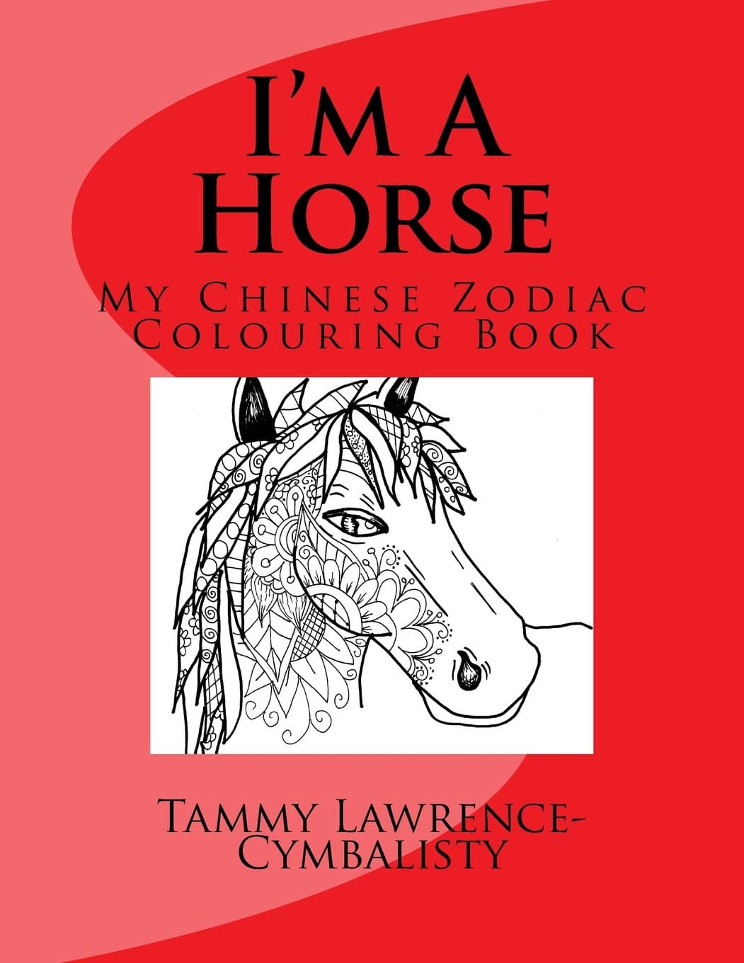 I'm A Horse: My Chinese Zodiac Colouring Book