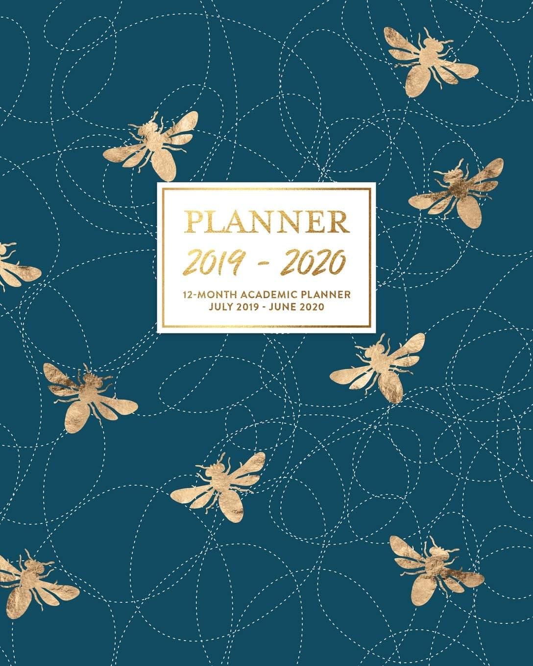 Planner 2019-2020 12-Month Academic Planner July 2019 - June 2020: Modern Navy Blue & Gold Honey Bee Dated Agenda Book Daily Weekly & Monthly Calendar ... Checklists, Notes and Goal Setting Pages