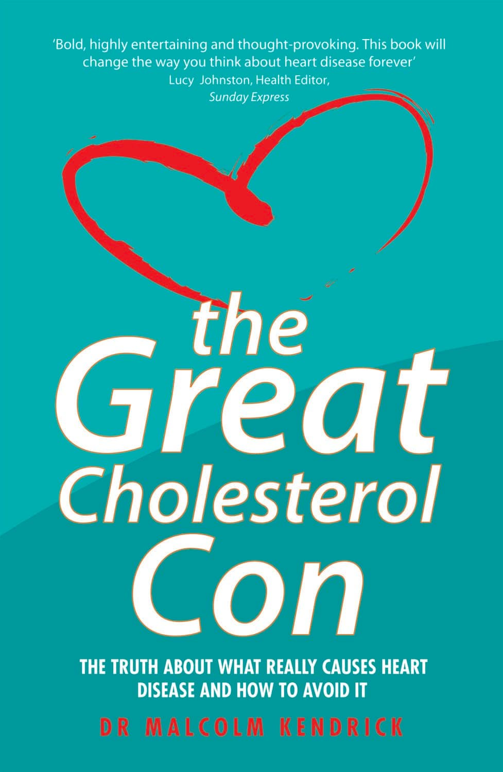 The Great Cholesterol Con: The Truth About What Really Causes Heart Disease and How to Avoid It