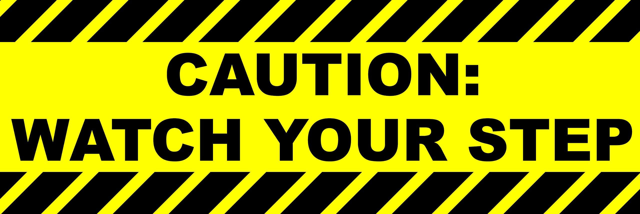 Caution: Watch Your Step Sticker / Sign - 4x12 with Waterproof Thick UV Coating