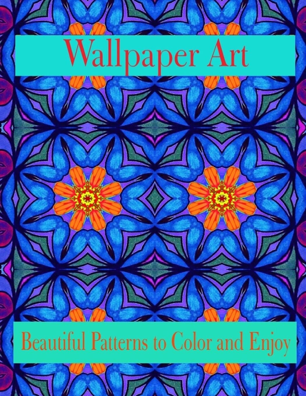 Wallpaper Art Beautiful Patterns to Color and Enjoy: Stress Therapy