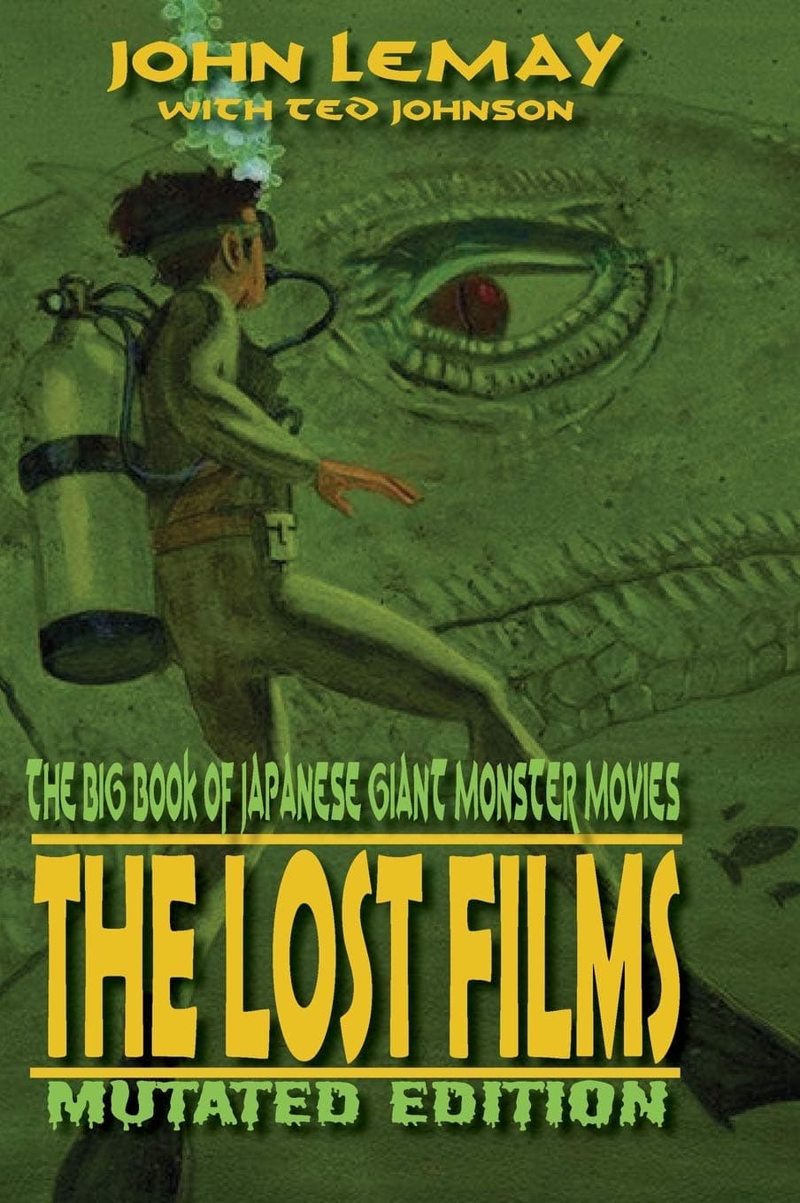 The Big Book of Japanese Giant Monster Movies: The Lost Films: Mutated Edition
