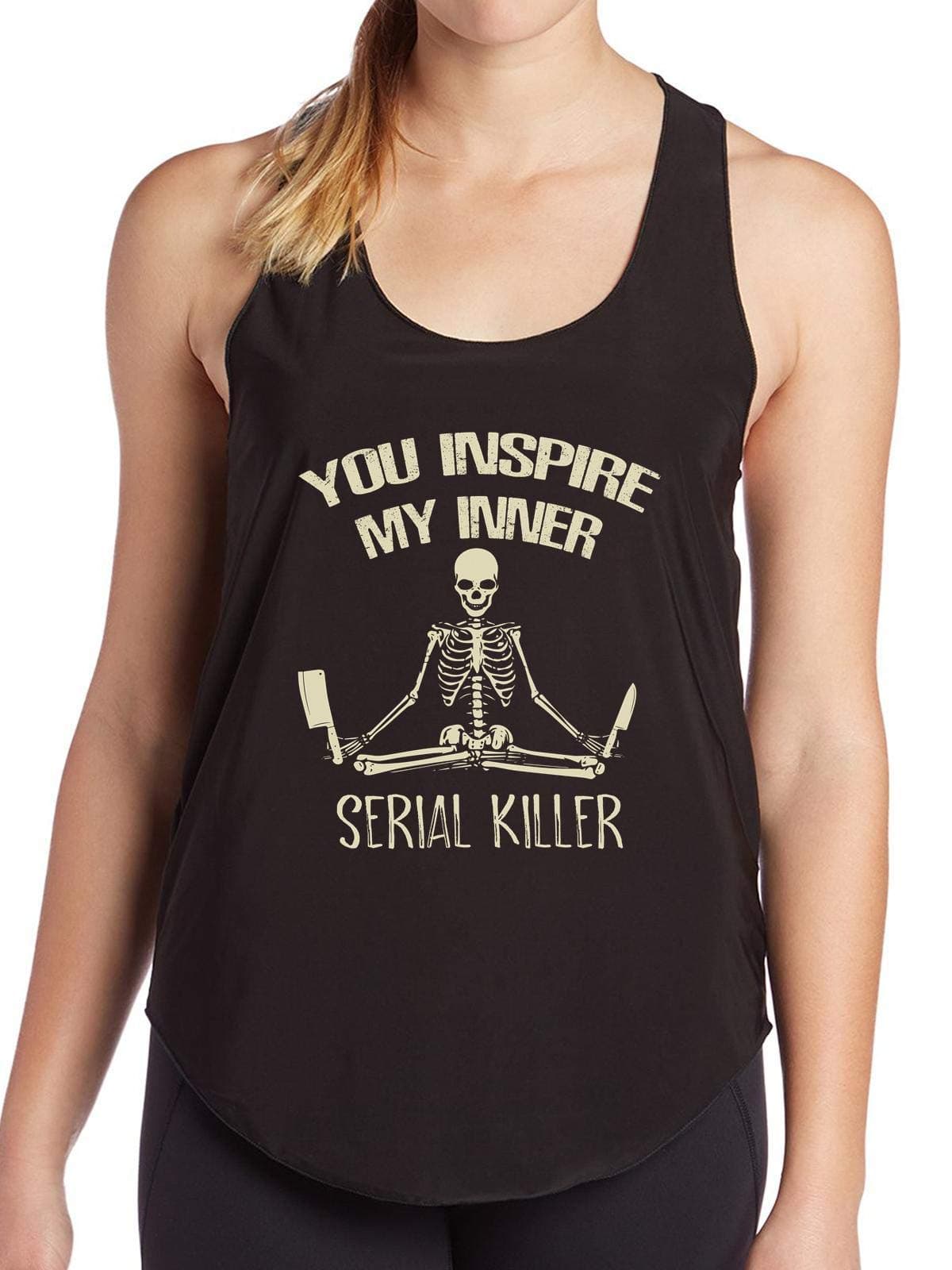 You Inspire My Inner Serial Killer Funny Birthday Gift Funny Women's Tank - top tee