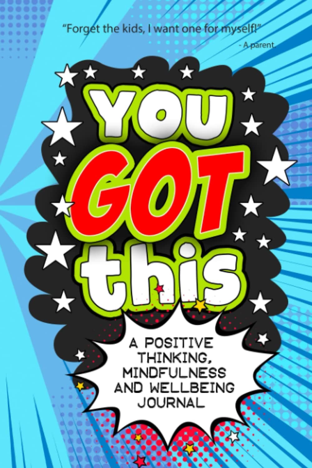 You Got This - A Positive Thinking, Mindfulness and Wellbeing Journal: A daily journal for kids to promote happiness, gratitude, self-confidence and mental health wellbeing.