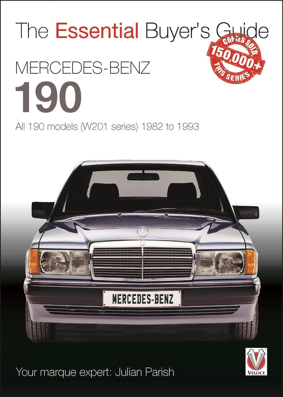Mercedes-Benz 190: all 190 models (W201 series) 1982 to 1993: The Essential Buyer’s Guide