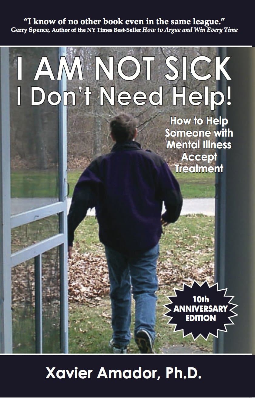 I Am Not Sick I Don't Need Help!: How to Help Someone with Mental Illness Accept Treatment Paperback – December 1, 2011