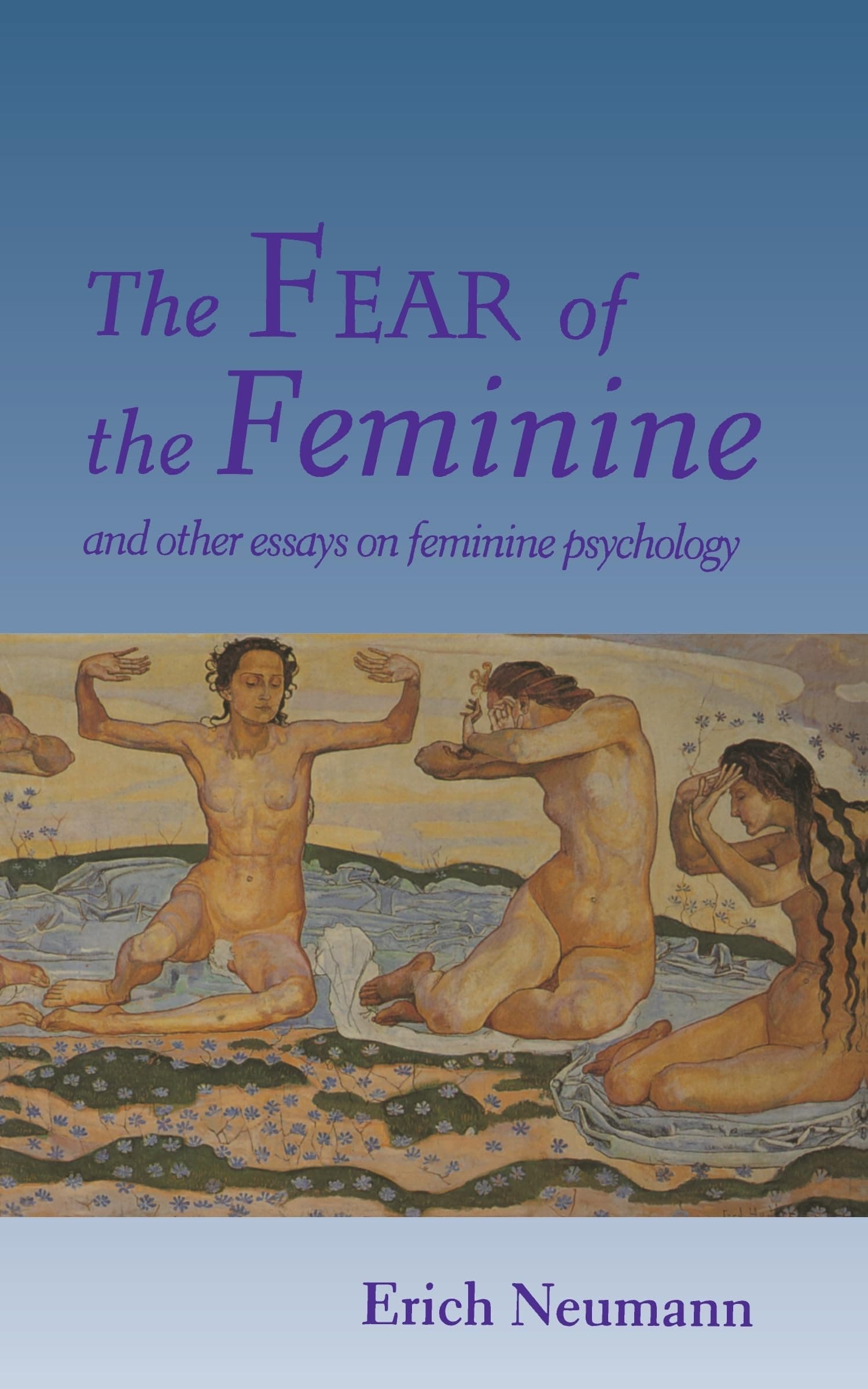 The Fear of the Feminine: And Other Essays on Feminine Psychology: 22 (Works by Erich Neumann)