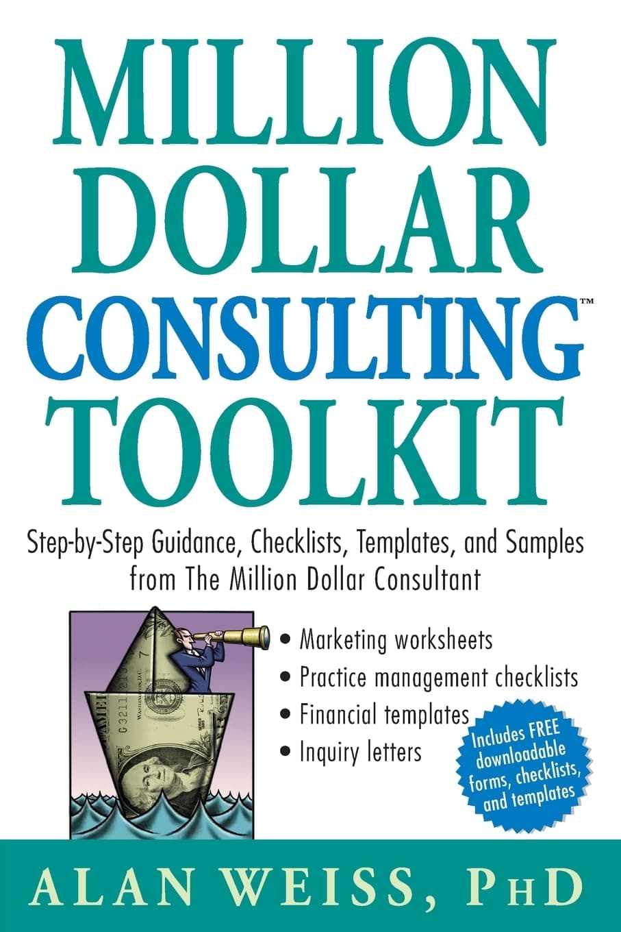 Million Dollar Consulting Toolkit: Step-by-Step Guidance, Checklists, Templates, and Samples from The Million Dollar Consultant