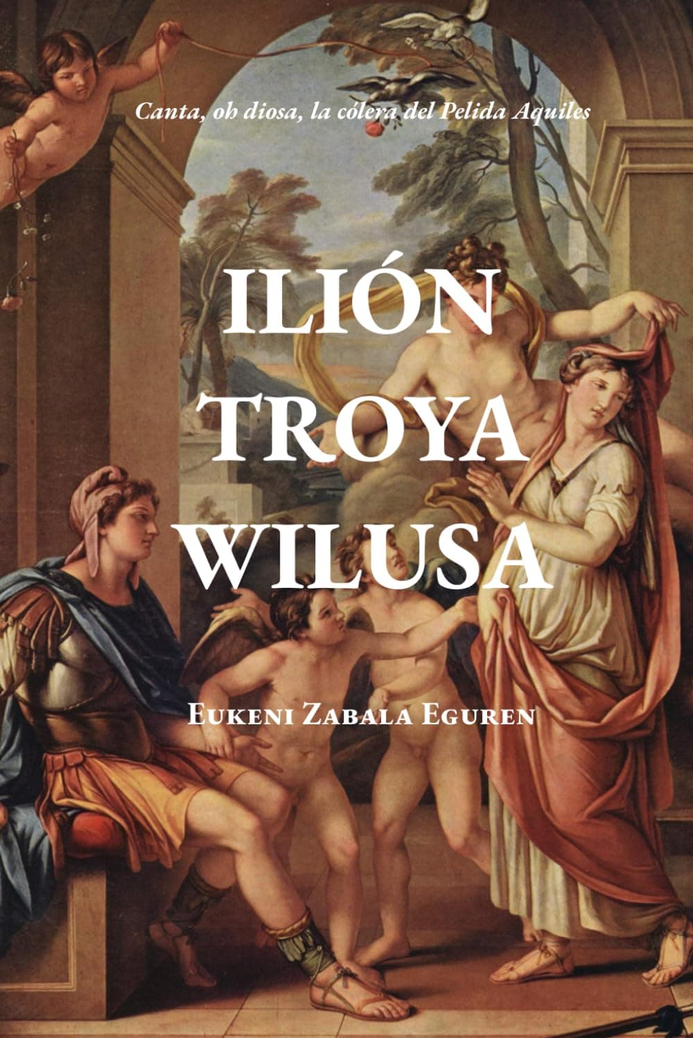 ILIÓN, TROYA, WILUSA.: Una obra imprescindible para los amantes de la mitología griega y la historia antigua de esta parte del mundo. (Spanish Edition)