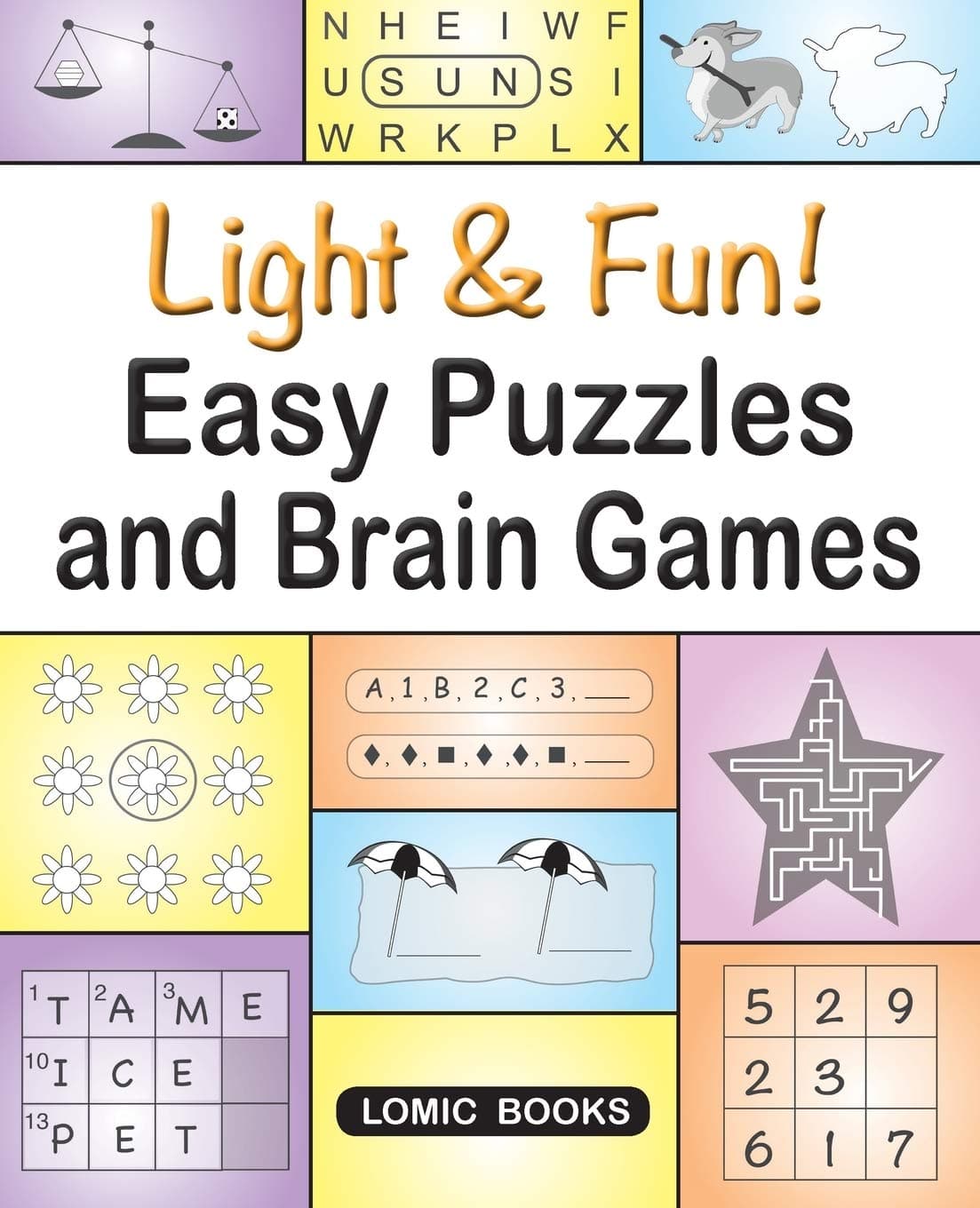 Light & Fun! Easy Puzzles and Brain Games: Includes Word Searches, Spot the Odd One Out, Crosswords, Logic Games, Find the Differences, Mazes, Unscramble, Sudoku and Much More Paperback – Large Print, August 30, 2017
