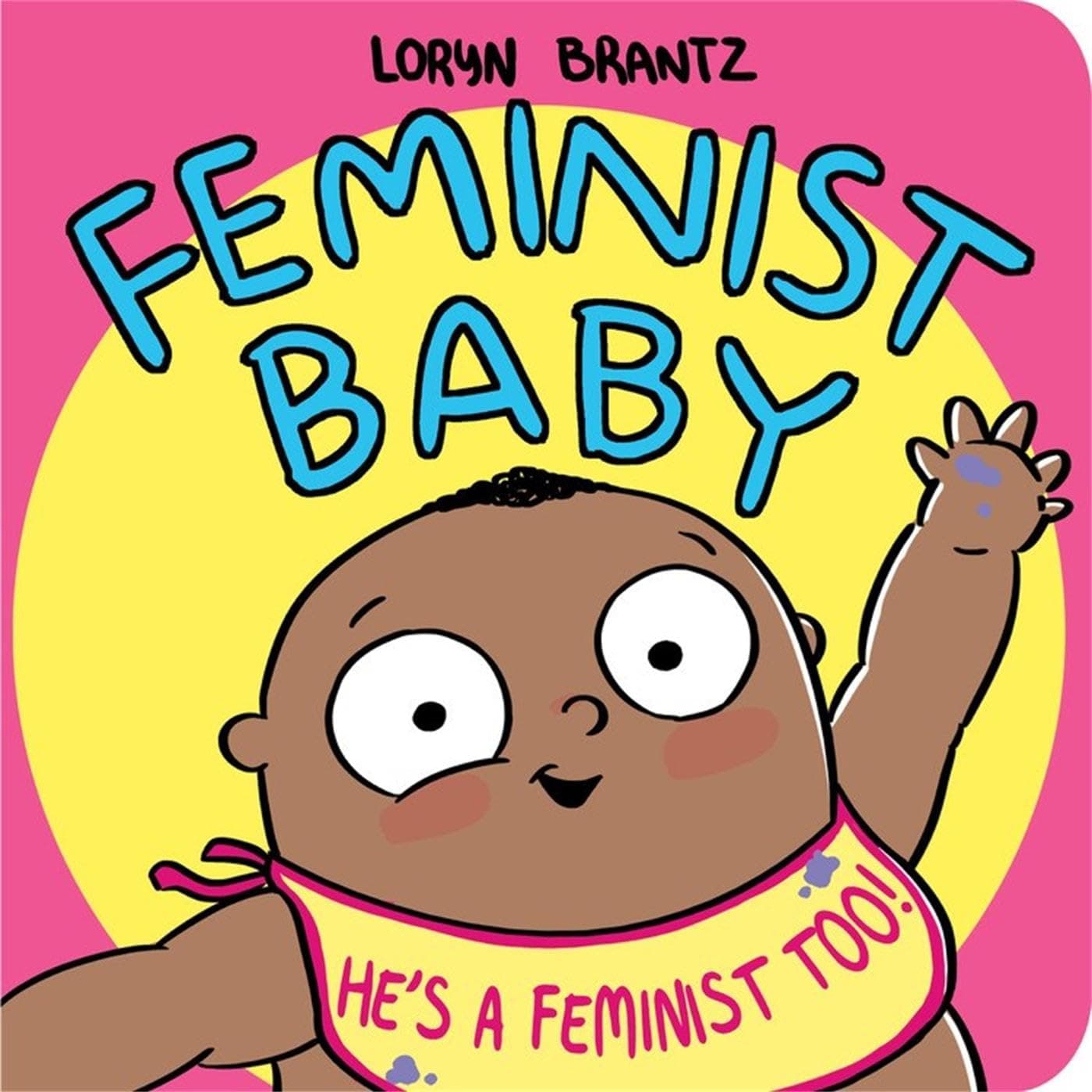 Loryn BrantzFeminist Baby! He's a Feminist Too!