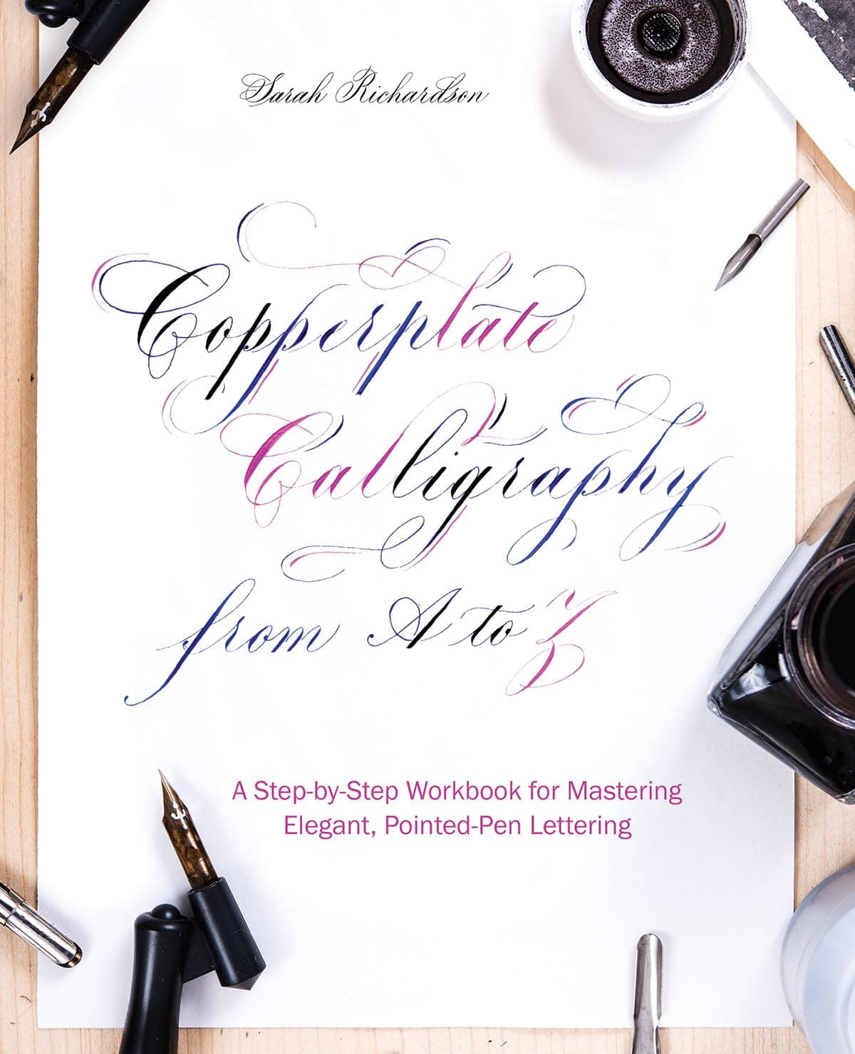 Copperplate Calligraphy from A to Z: A Step-by-Step Workbook for Mastering El...