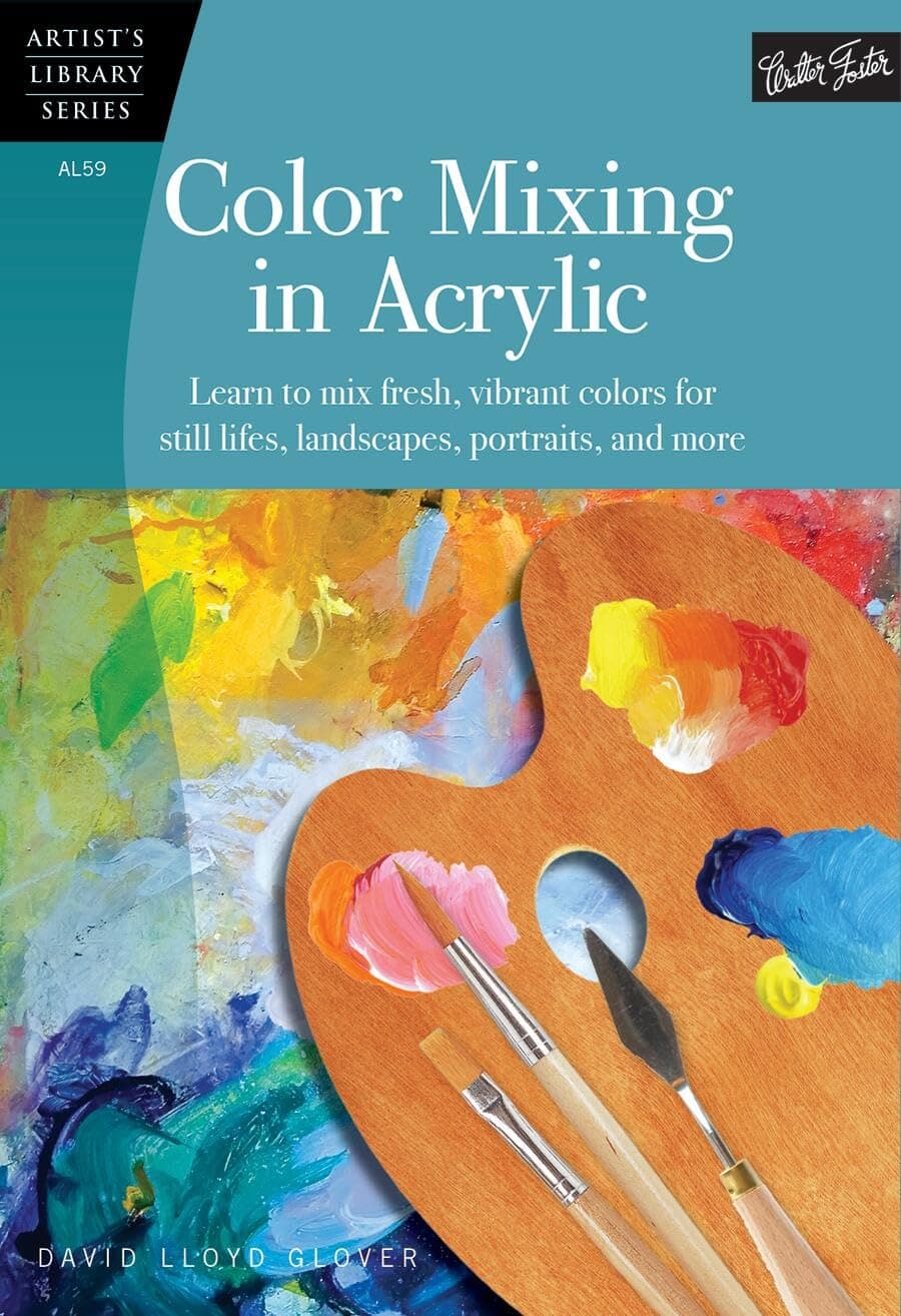 Color Mixing in Acrylic: Learn to Mix Fresh, Vibrant Colors for Still Lifes