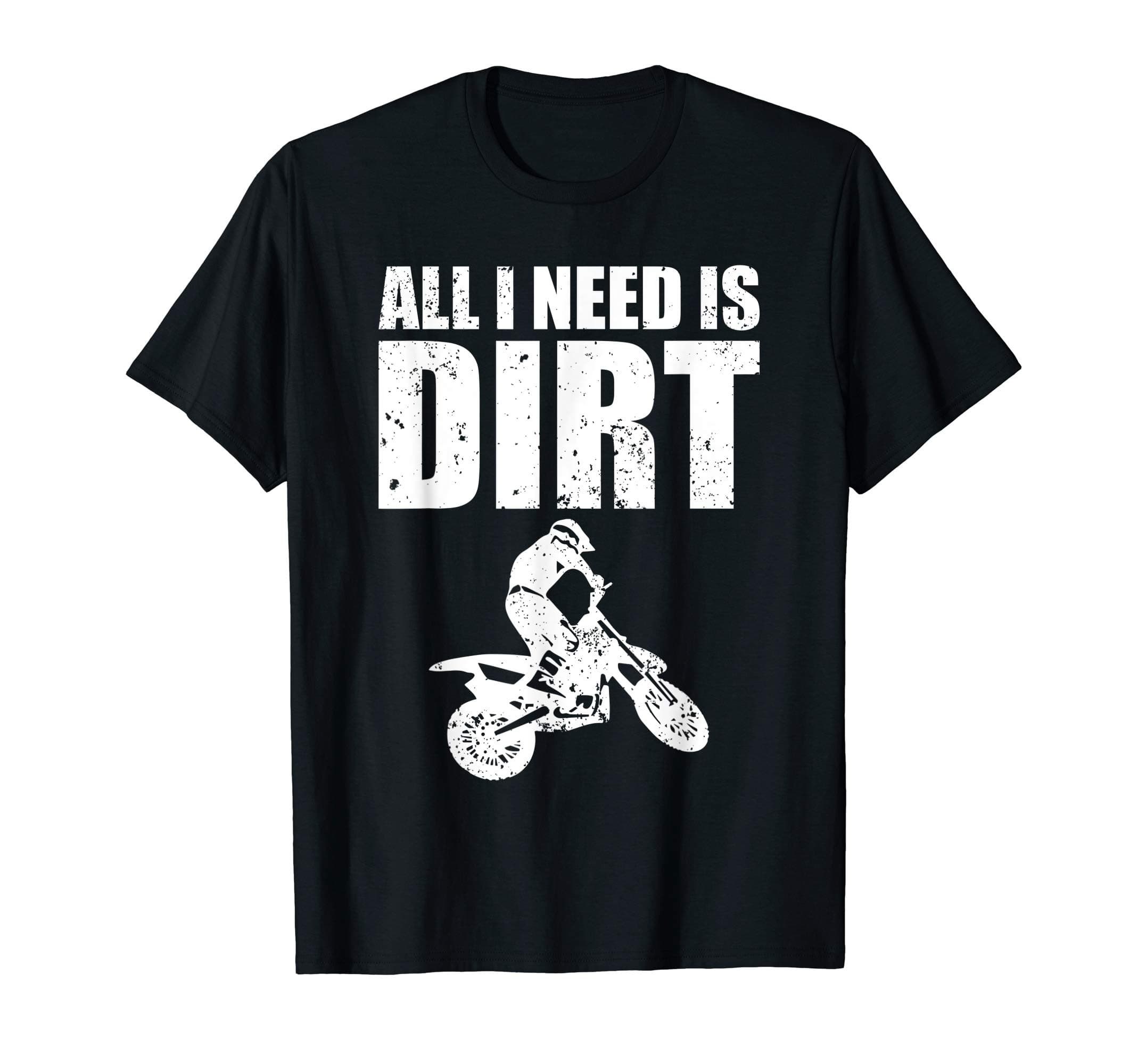 All I Need Is Dirt Bike Motocross Off-Roading T-Shirt T-ShirtOEKO-TEX STANDARD 100