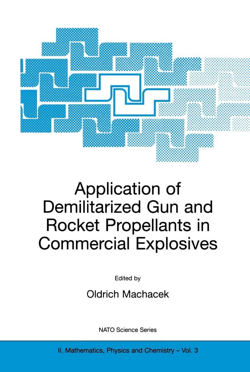 Application of Demilitarized Gun and Rocket Propellants in Commercial Explosives (NATO Science Series II: Mathematics, Physics and Chemistry, 3)