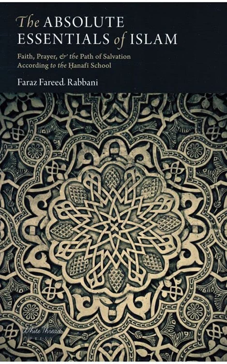 The Absolute Essentials of Islam: Faith, Prayer, and The Path of Salvation According to the Hanafi S