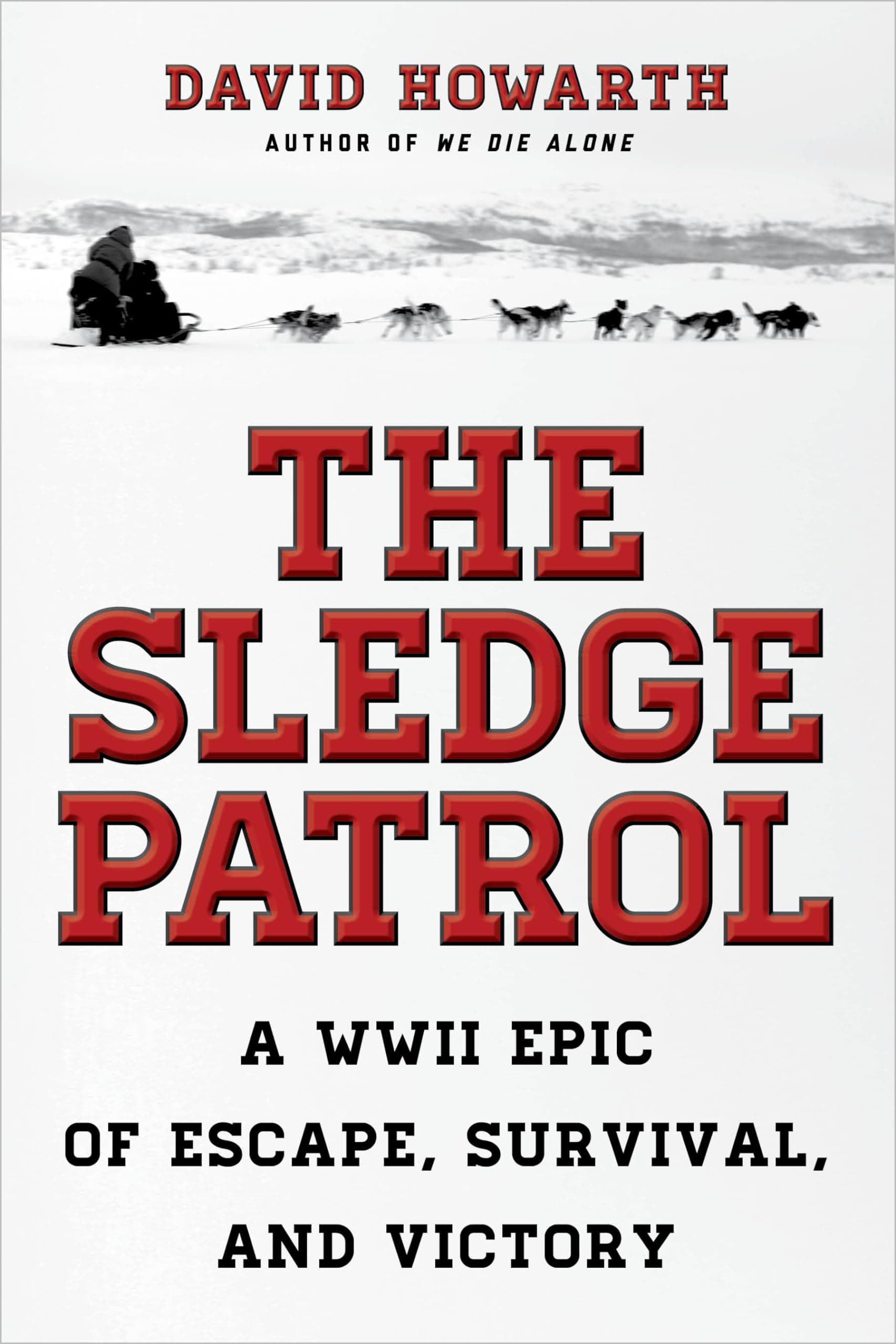 The Sledge Patrol: A WWII Epic Of Escape, Survival, And Victory Paperback – February 1, 2018