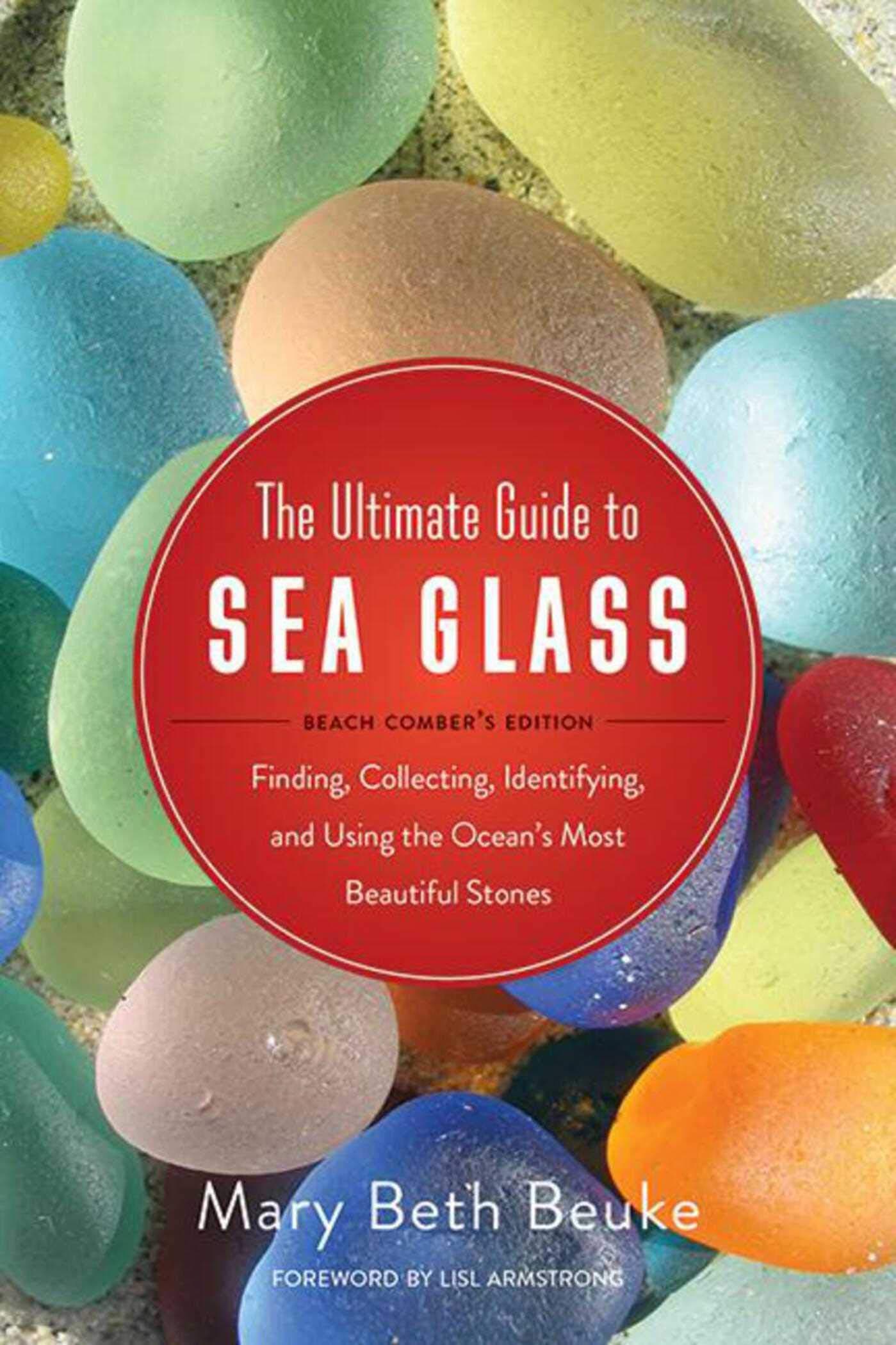 - The Ultimate Guide to Sea Glass: Beach Comber's Edition: Finding, Collecting, Identifying, and Using the Ocean's Most Beautiful Stones